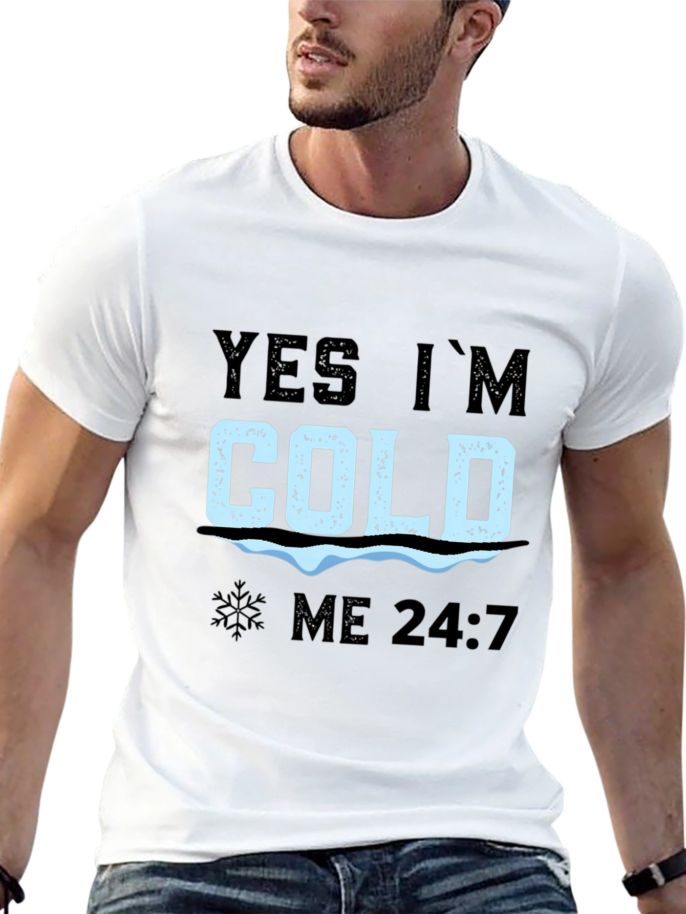 Yes Im Cold 24/7 T-Shirt