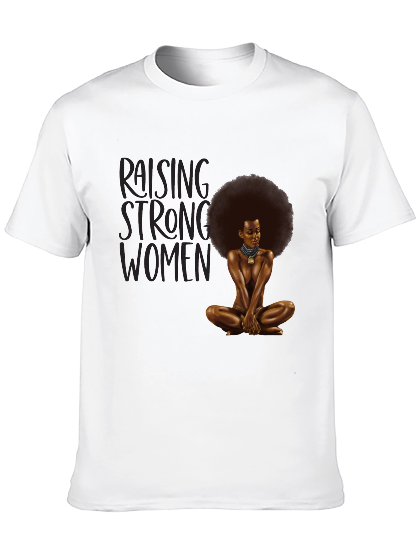 Raising Strong Women T-Shirt - Empowering Design