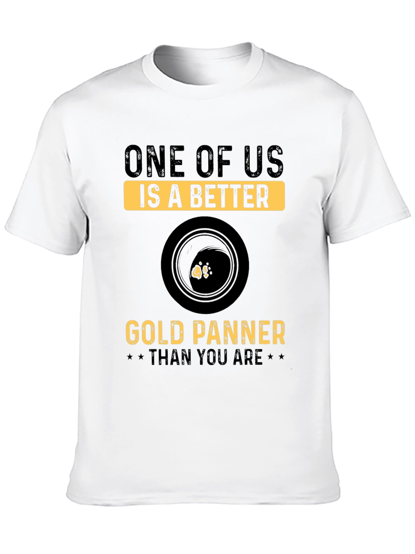 Gold Panning T-Shirt - One of Us Is Better