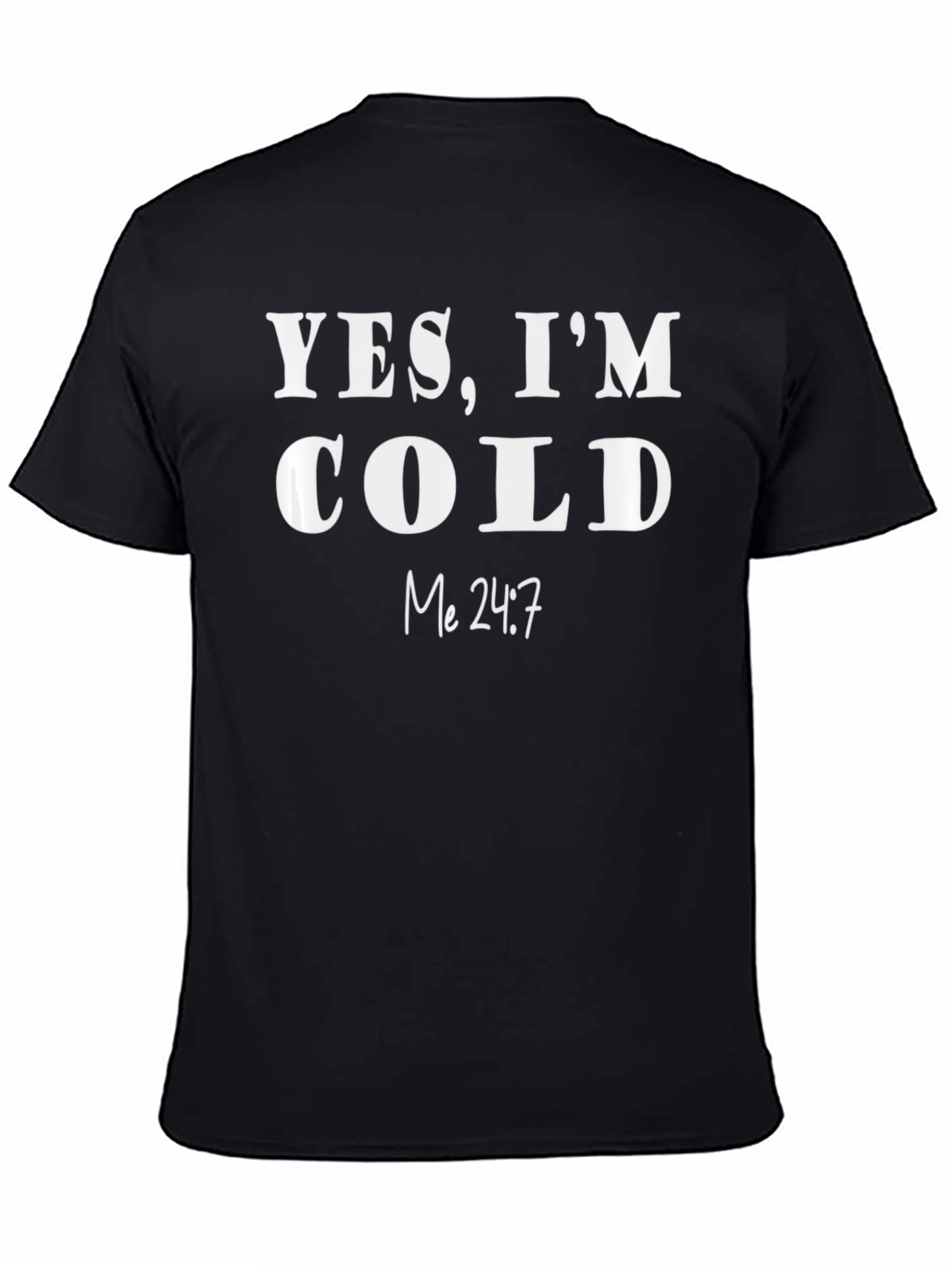 Yes Im Cold T-Shirt - Funny & Comfy!