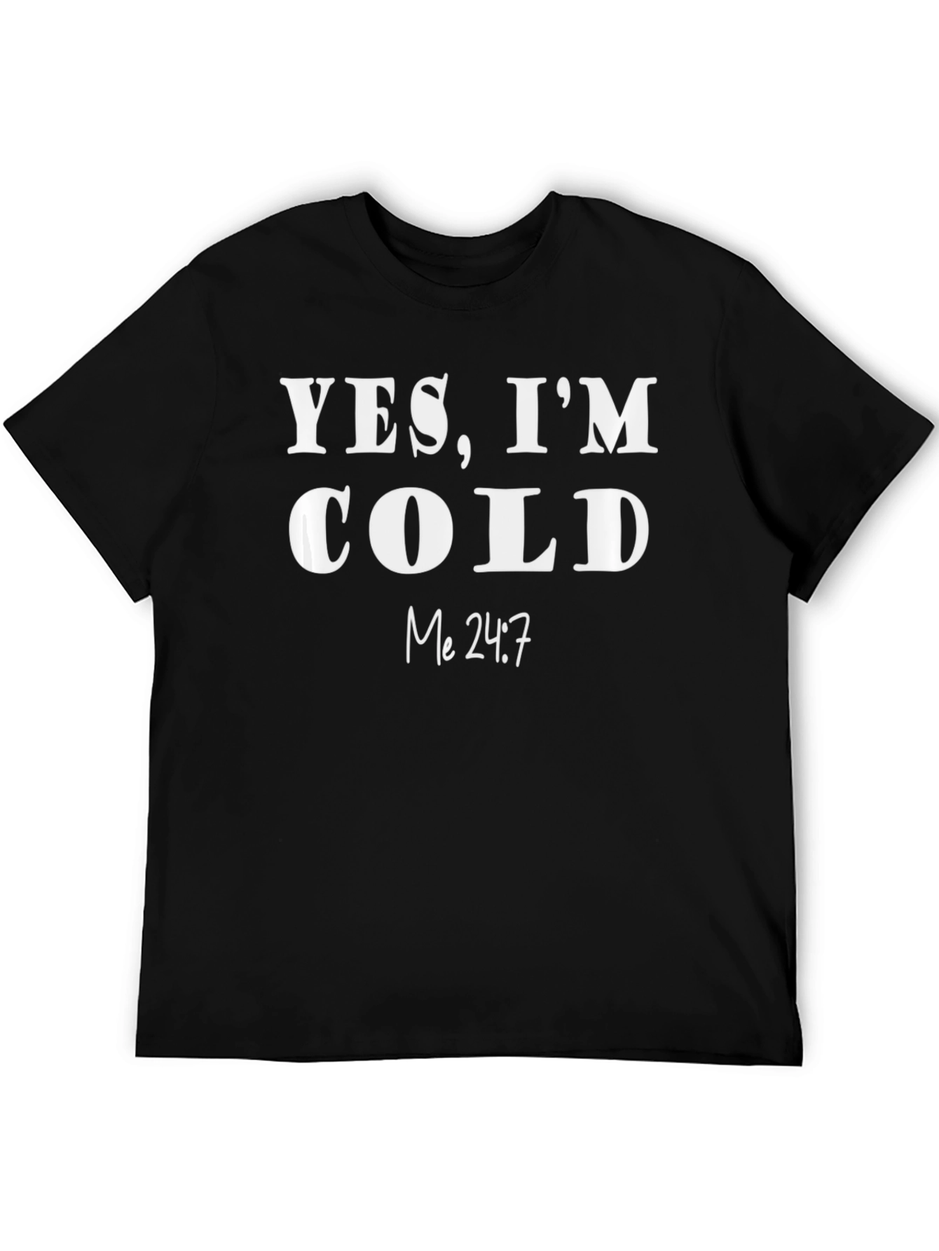 Yes Im Cold T-Shirt - Funny & Comfy!