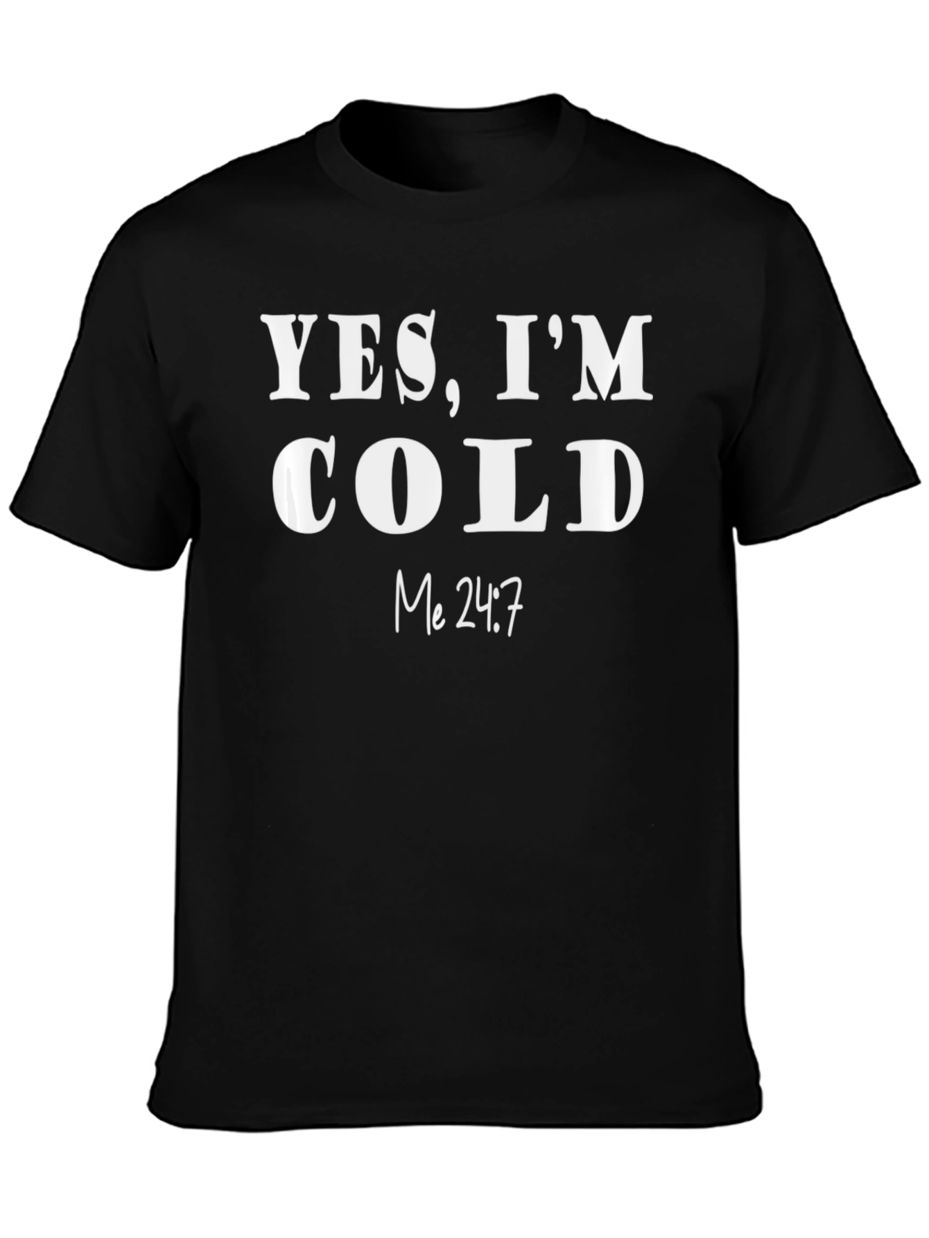 Yes Im Cold T-Shirt - Funny & Comfy!