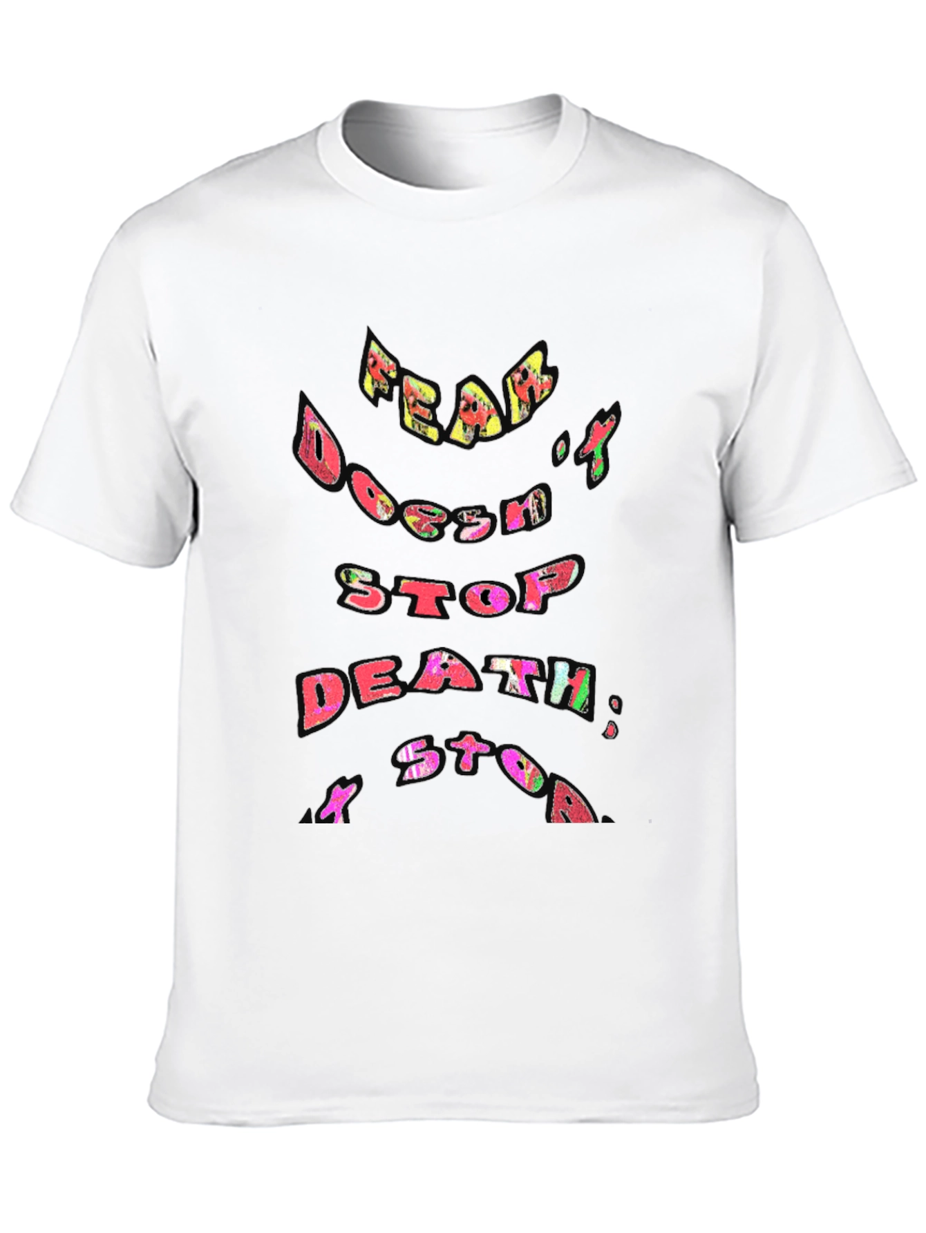 Fear Doesnt Stop Death T-Shirt