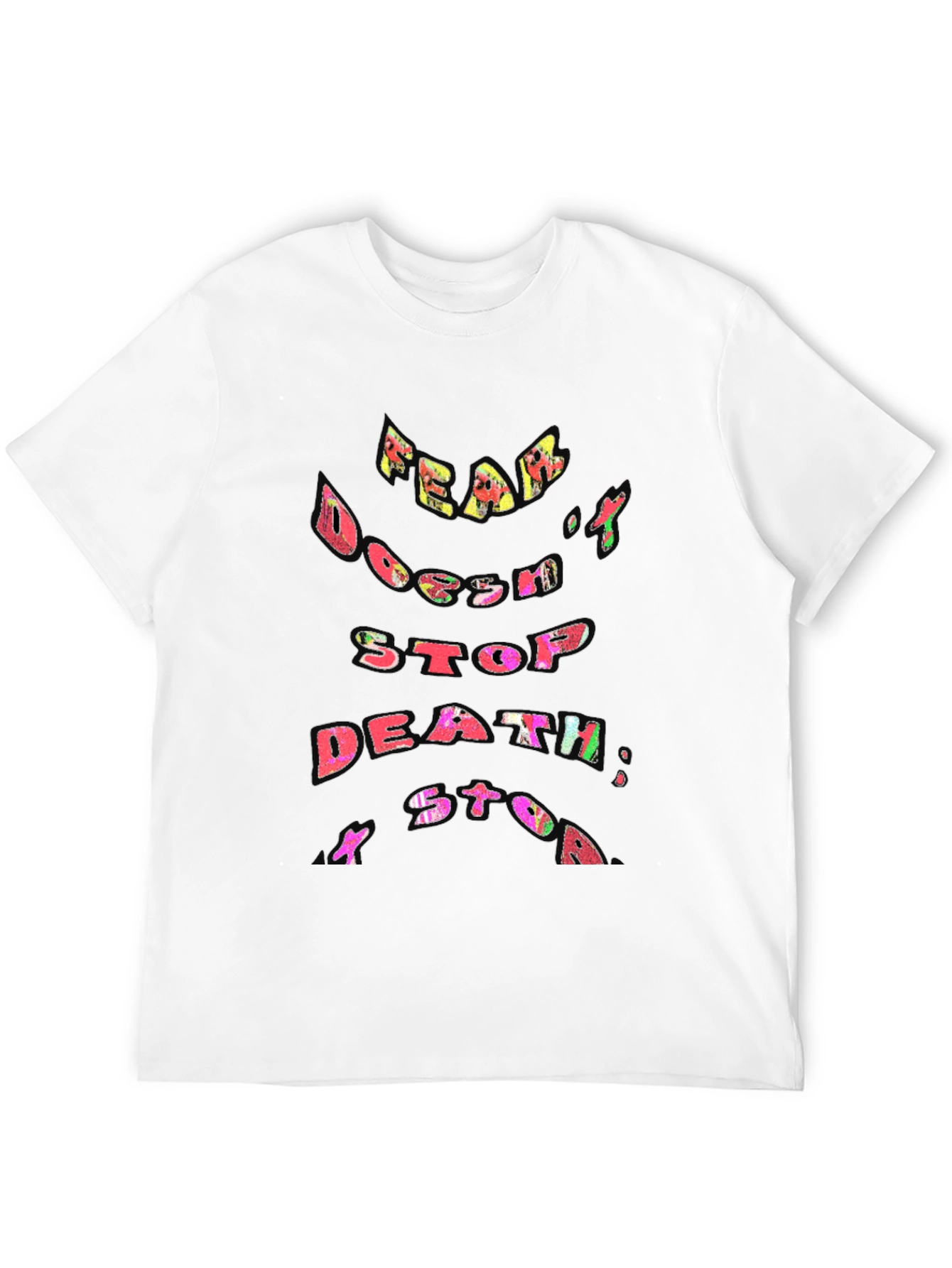 Fear Doesnt Stop Death T-Shirt