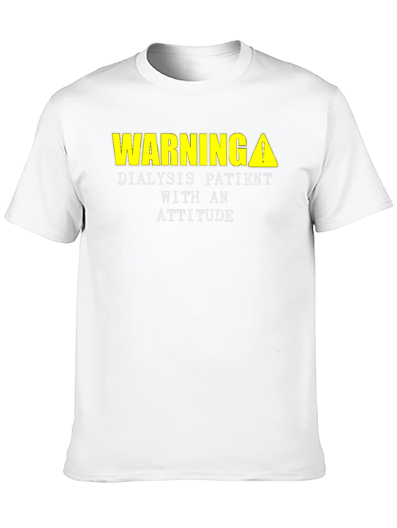 Warning Dialysis Patient Attitude T-Shirt