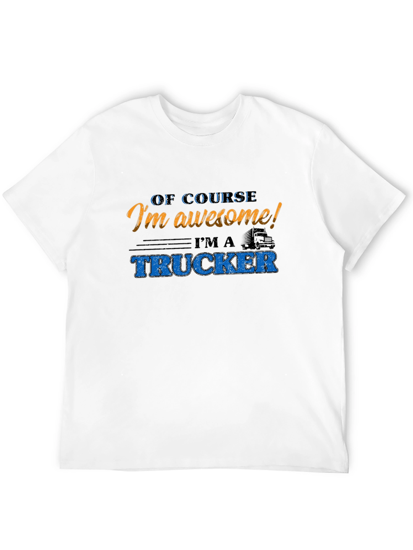 Awesome Trucker T-Shirt - Of Course Im Awesome!
