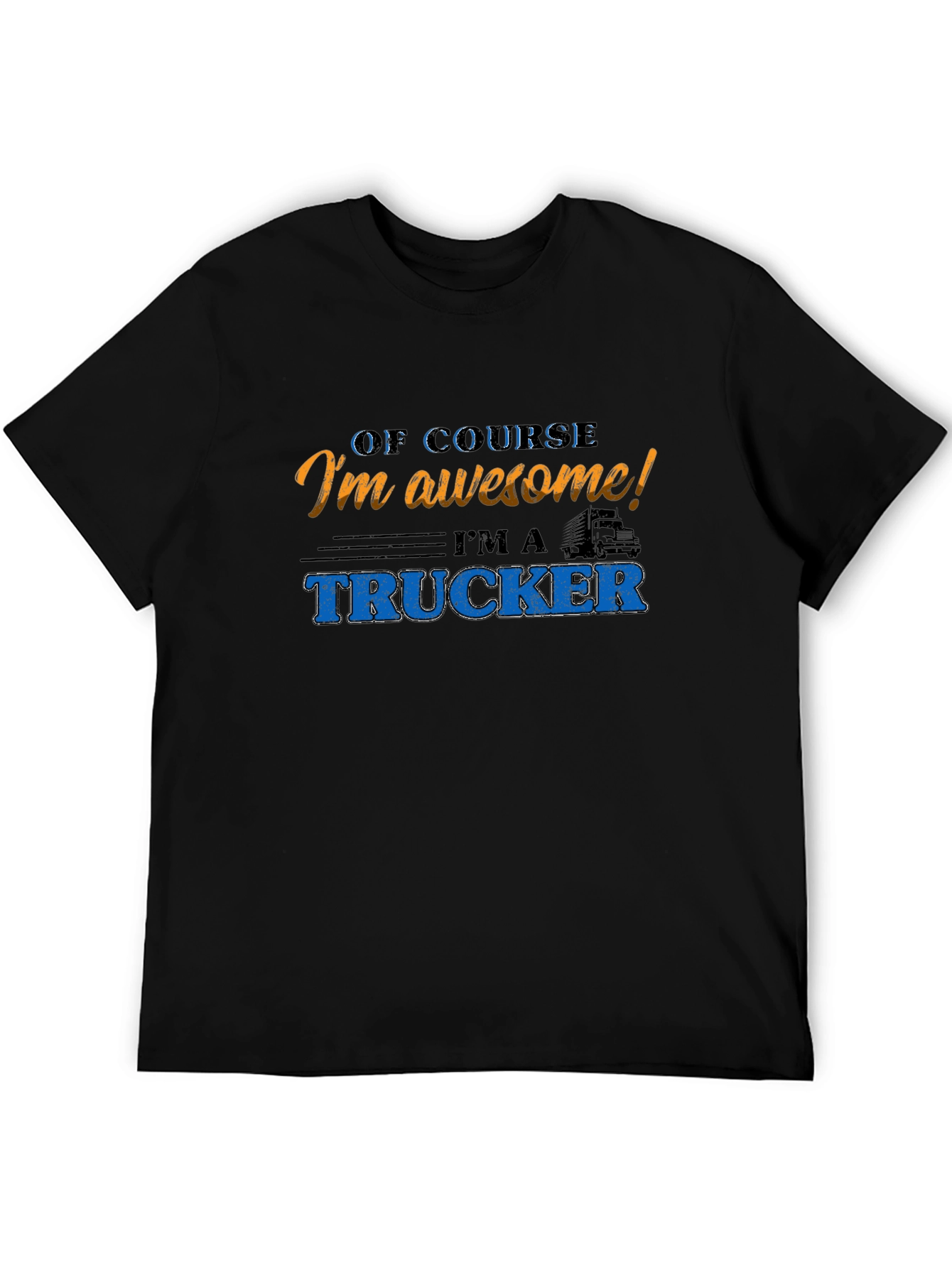 Awesome Trucker T-Shirt - Of Course Im Awesome!