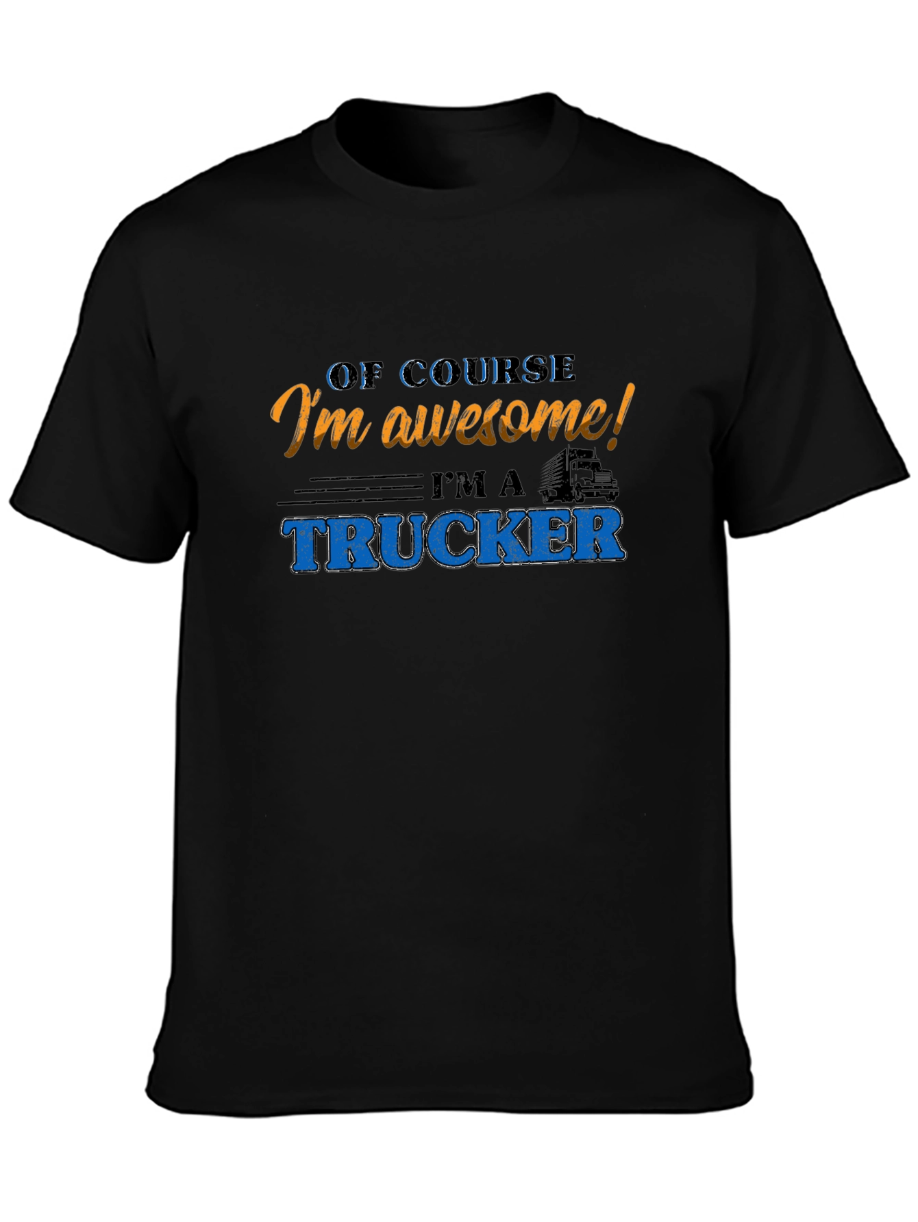 Awesome Trucker T-Shirt - Of Course Im Awesome!