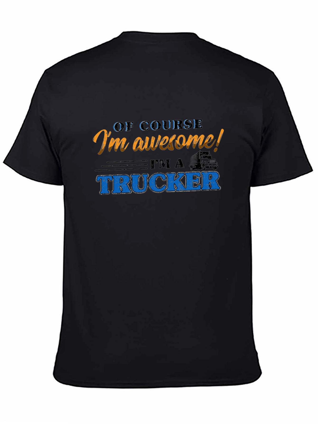 Awesome Trucker T-Shirt - Of Course Im Awesome!