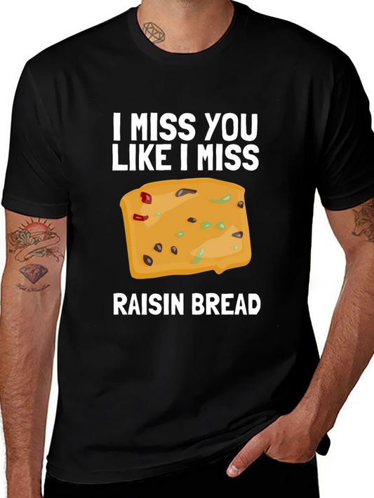I Miss You Like I Miss Raisin Bread T-Shirt