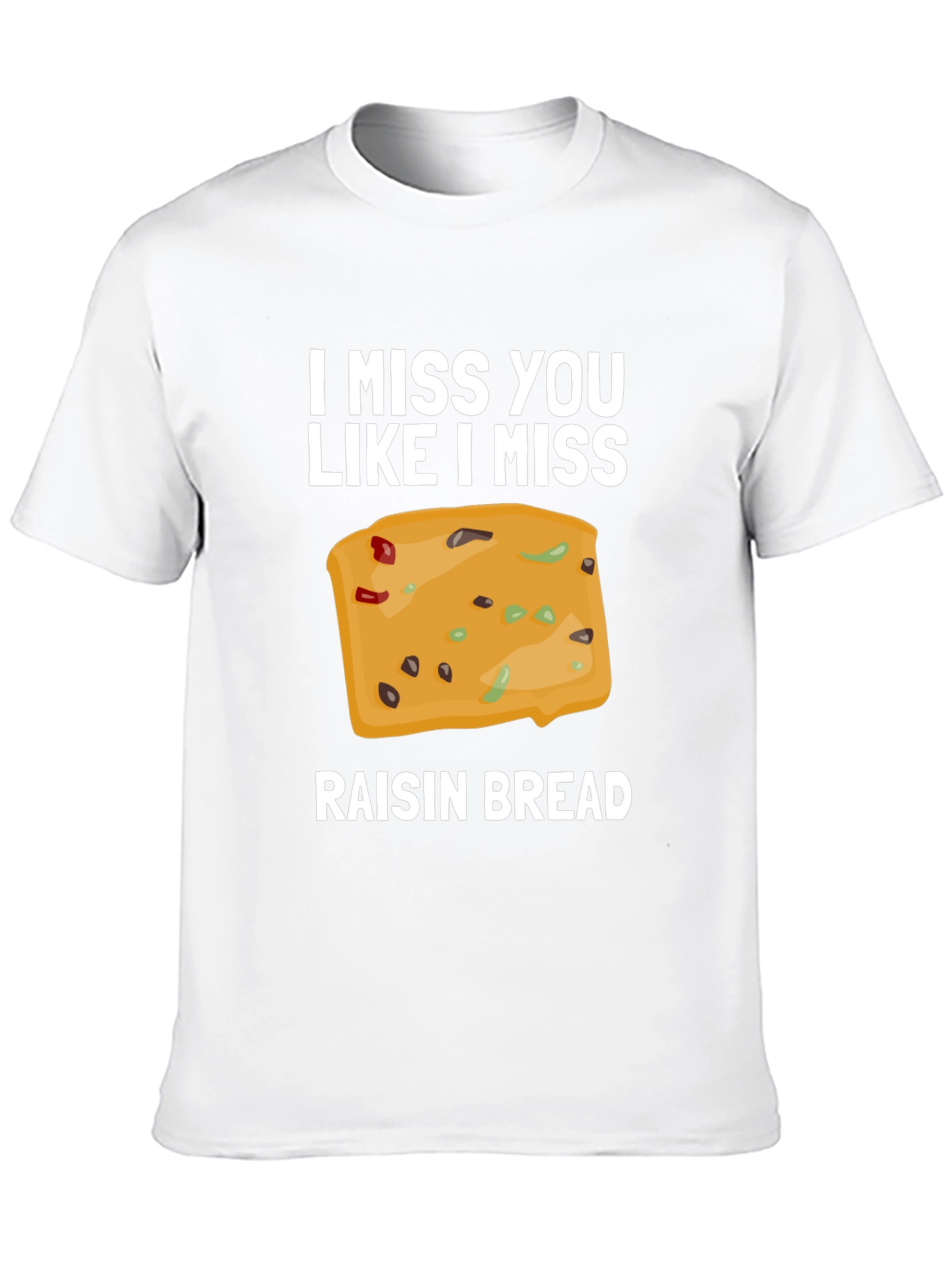 I Miss You Like I Miss Raisin Bread T-Shirt
