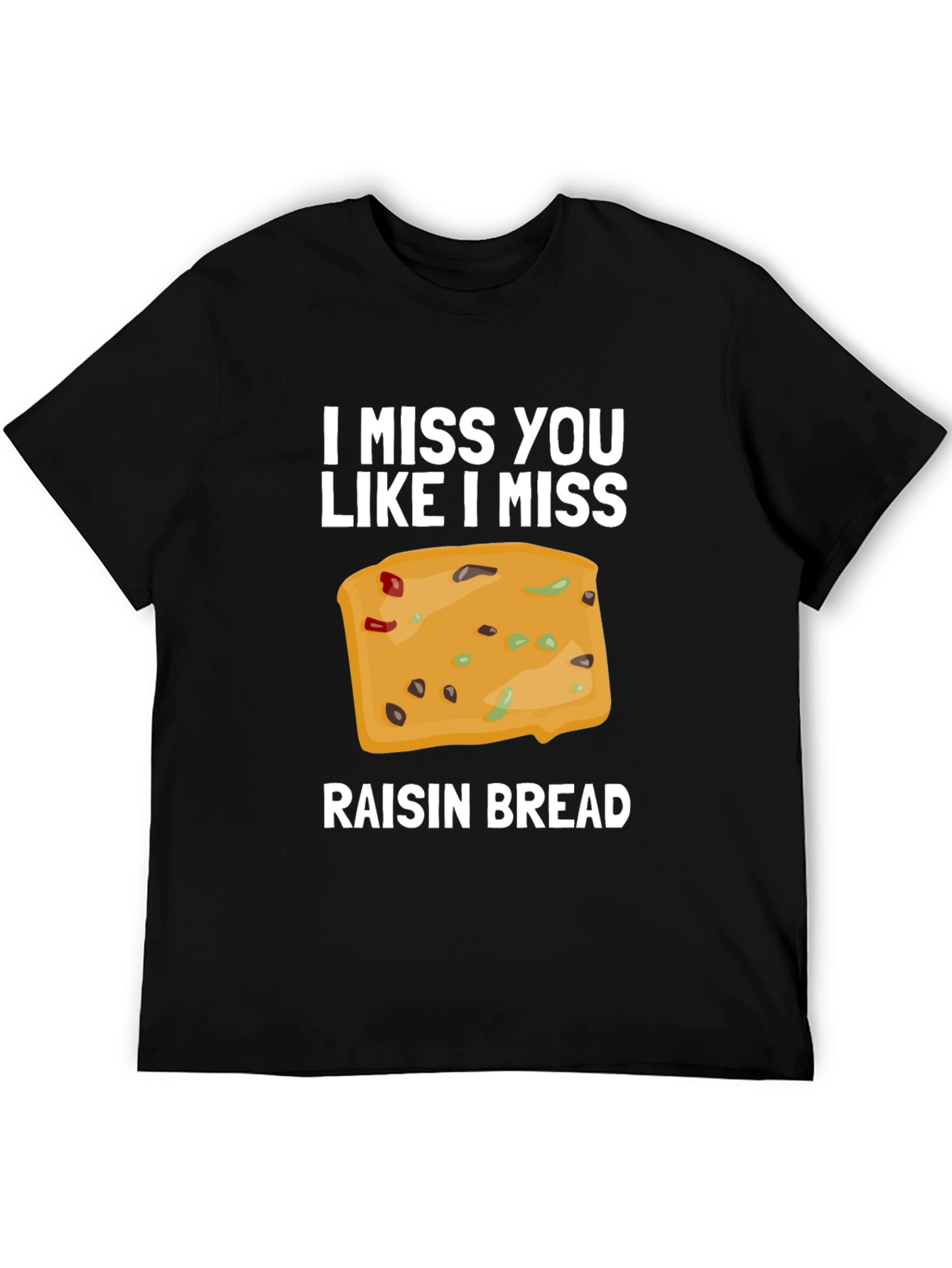I Miss You Like I Miss Raisin Bread T-Shirt