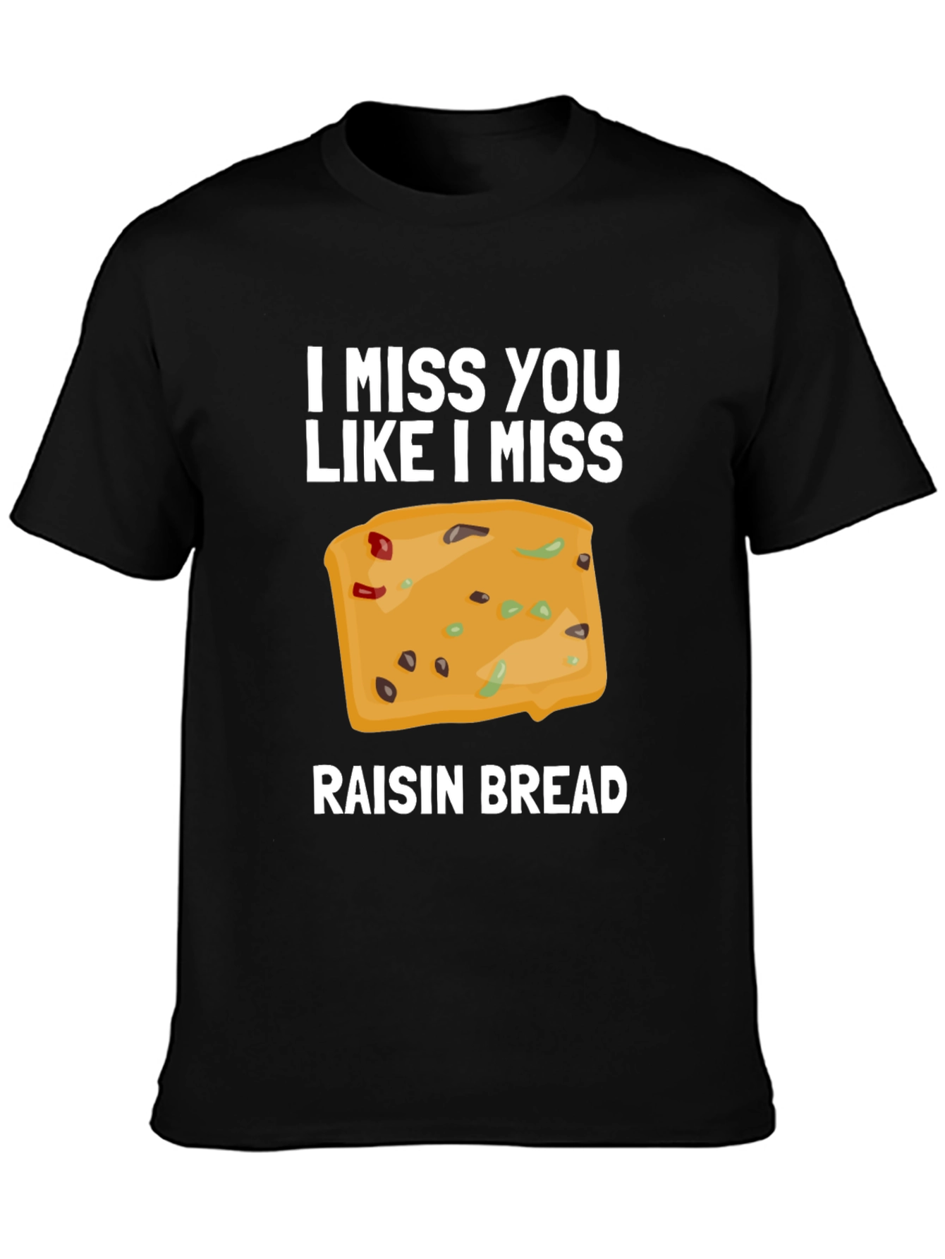 I Miss You Like I Miss Raisin Bread T-Shirt