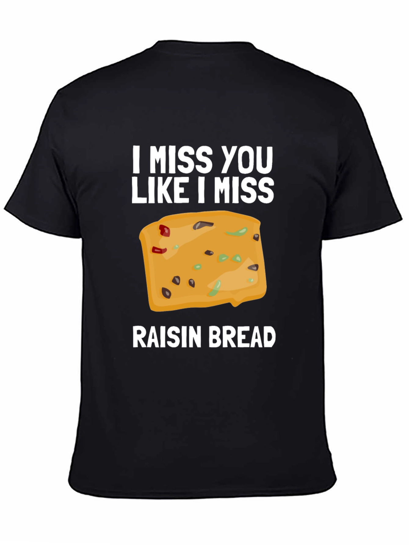 I Miss You Like I Miss Raisin Bread T-Shirt