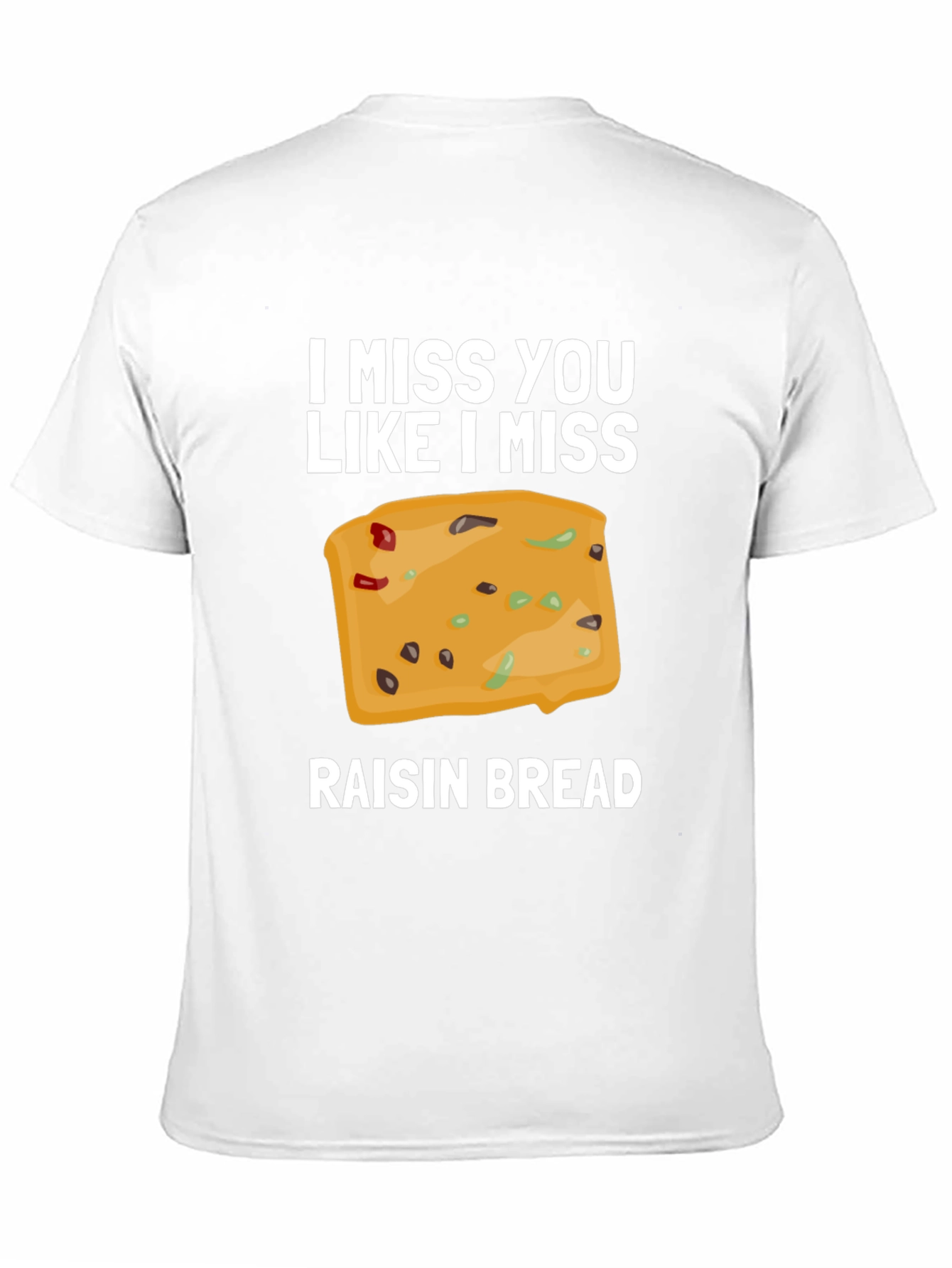 I Miss You Like I Miss Raisin Bread T-Shirt