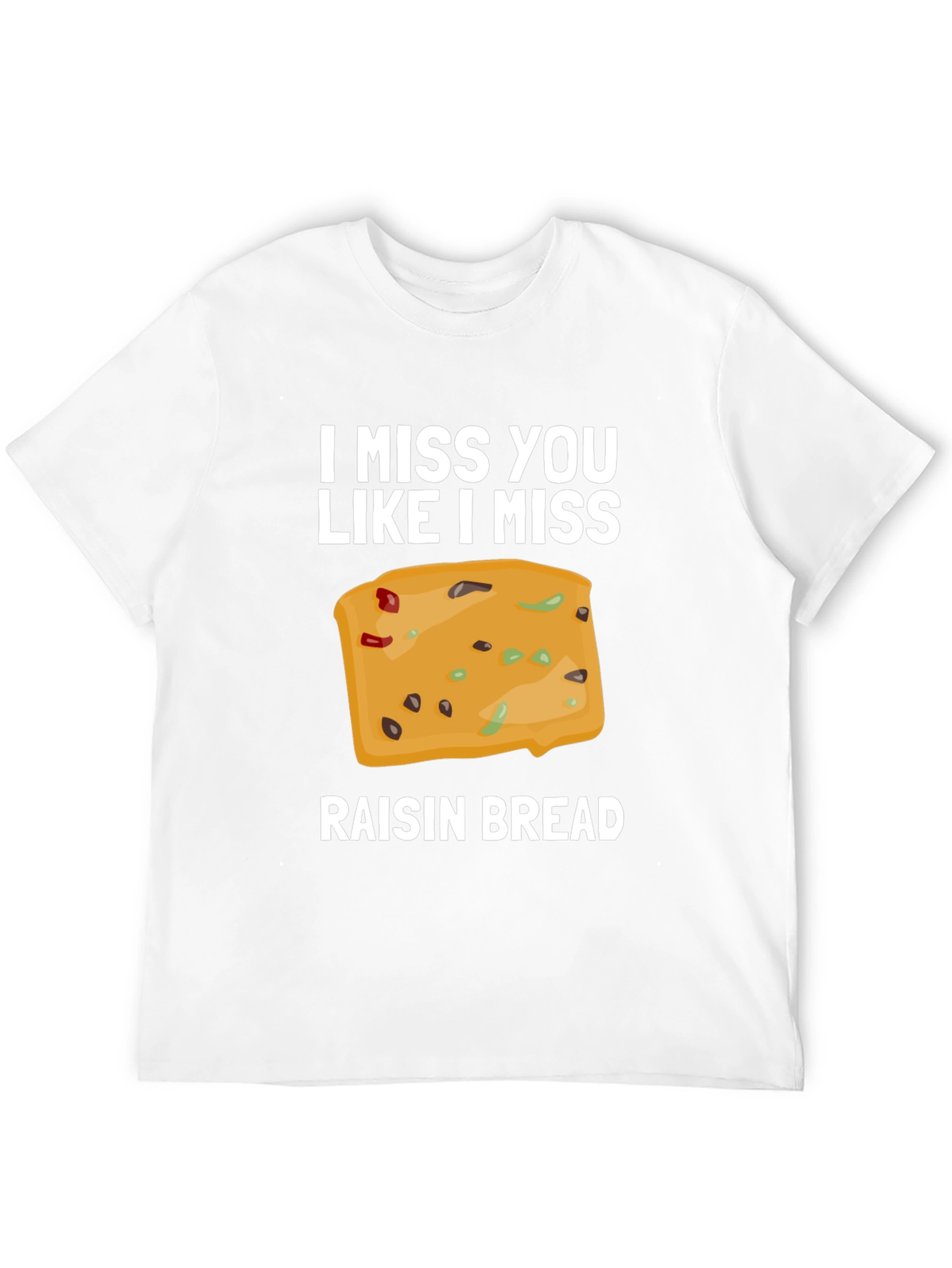 I Miss You Like I Miss Raisin Bread T-Shirt