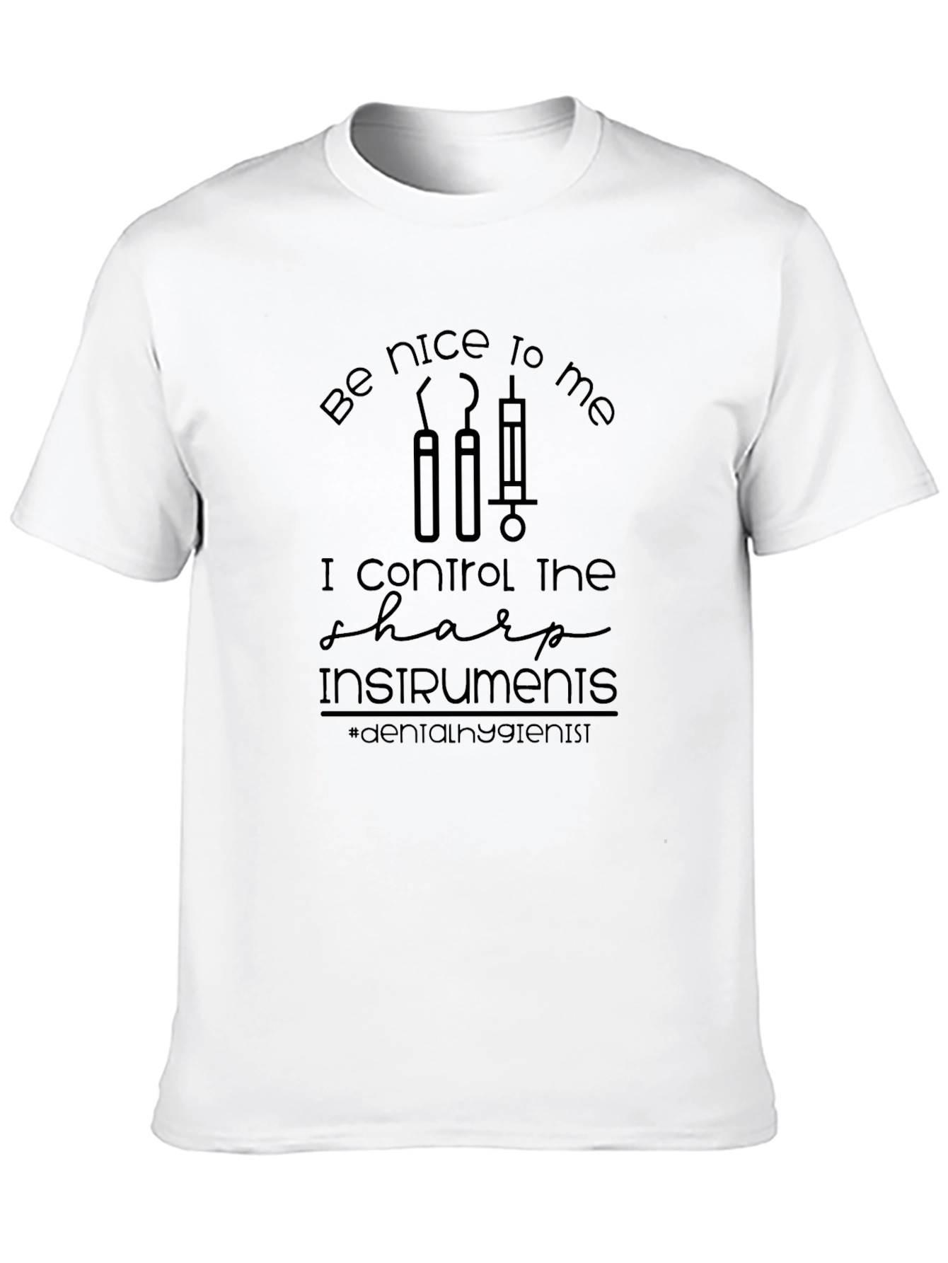Dental Hygienist T-Shirt: Be Nice to Me