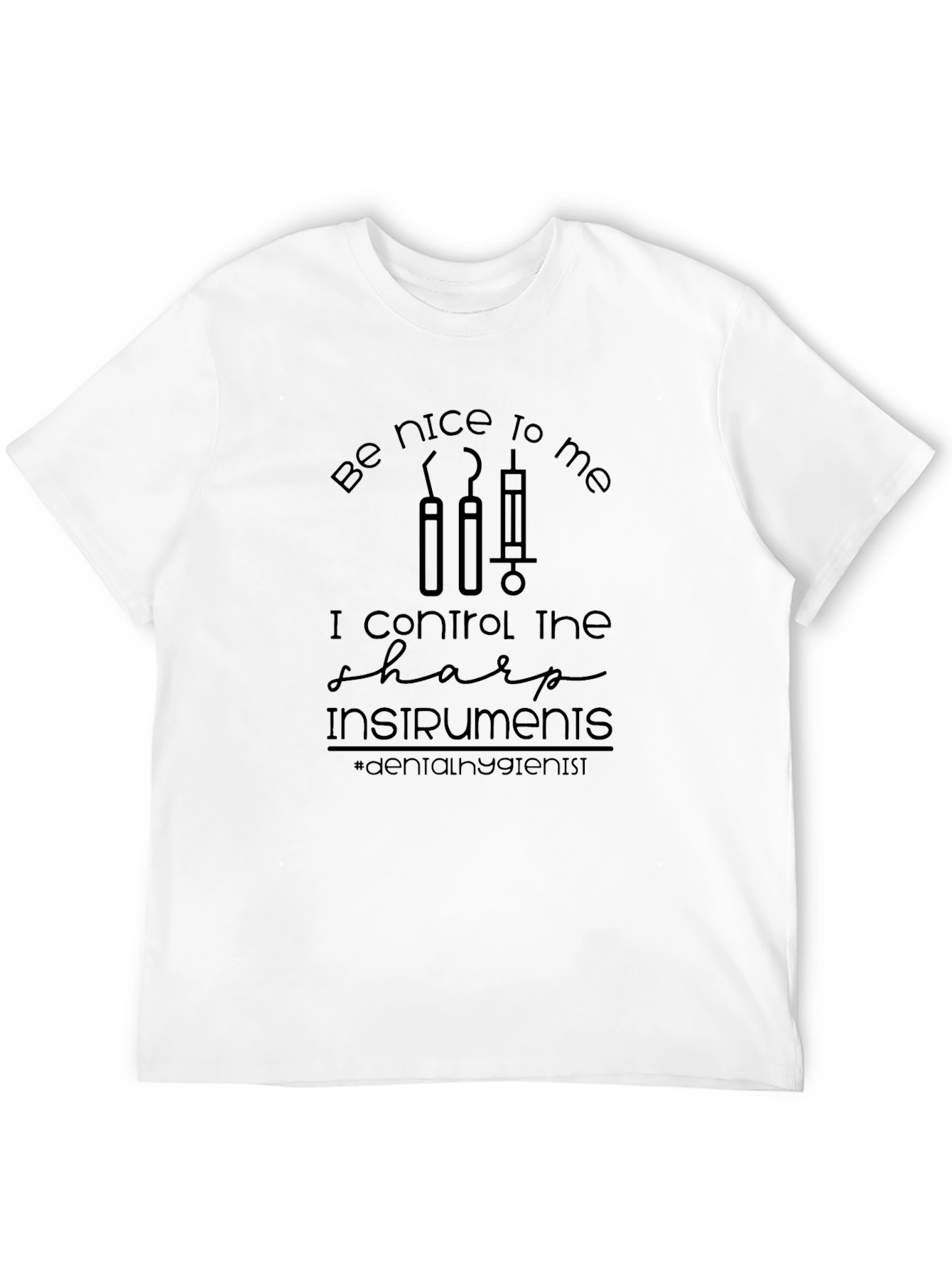 Dental Hygienist T-Shirt: Be Nice to Me