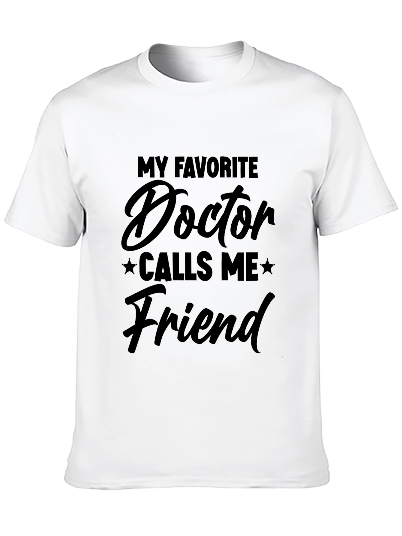 My Favorite Doctor Calls Me Friend T-Shirt