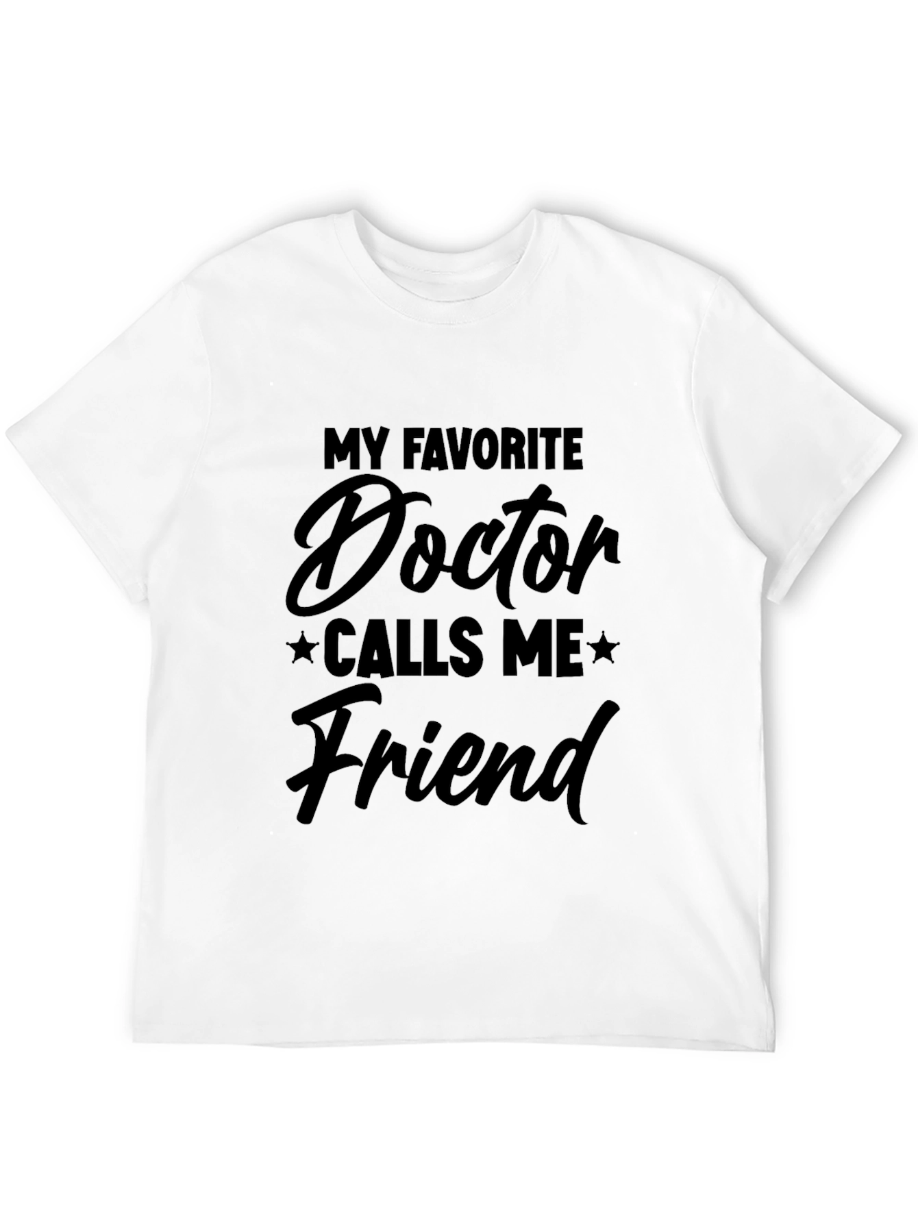 My Favorite Doctor Calls Me Friend T-Shirt