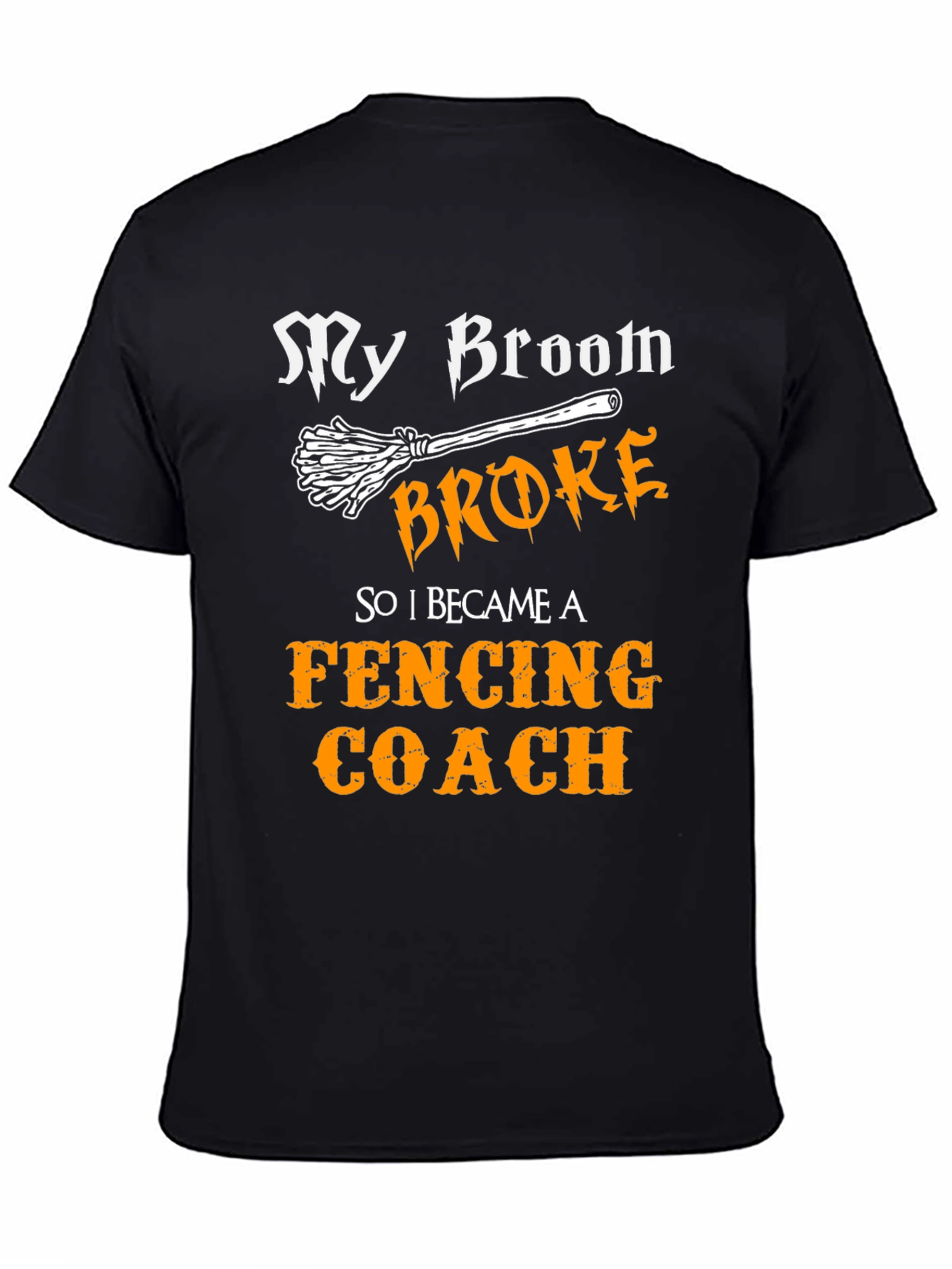 Funny Fencing Coach T-Shirt - My Broom Broke!