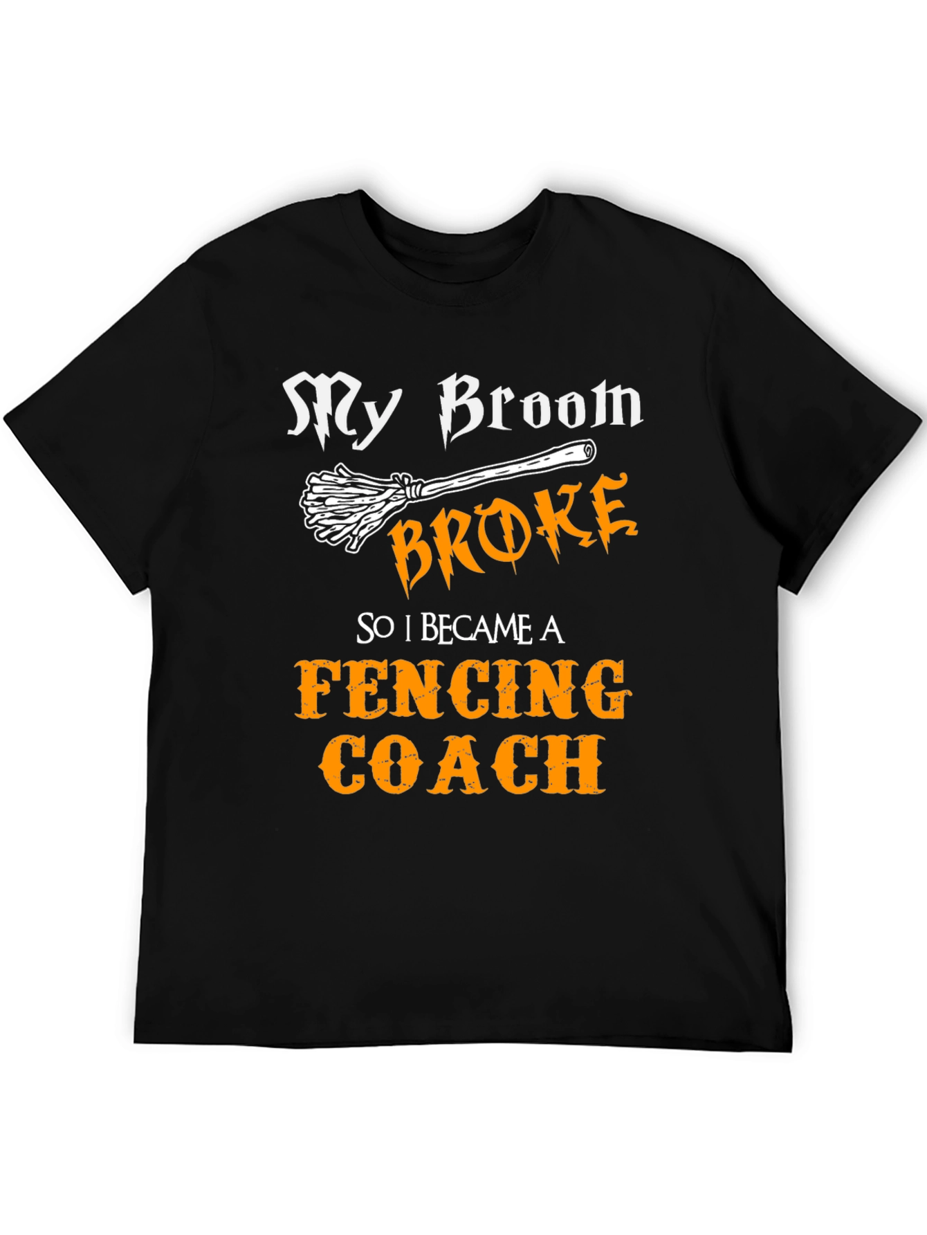 Funny Fencing Coach T-Shirt - My Broom Broke!