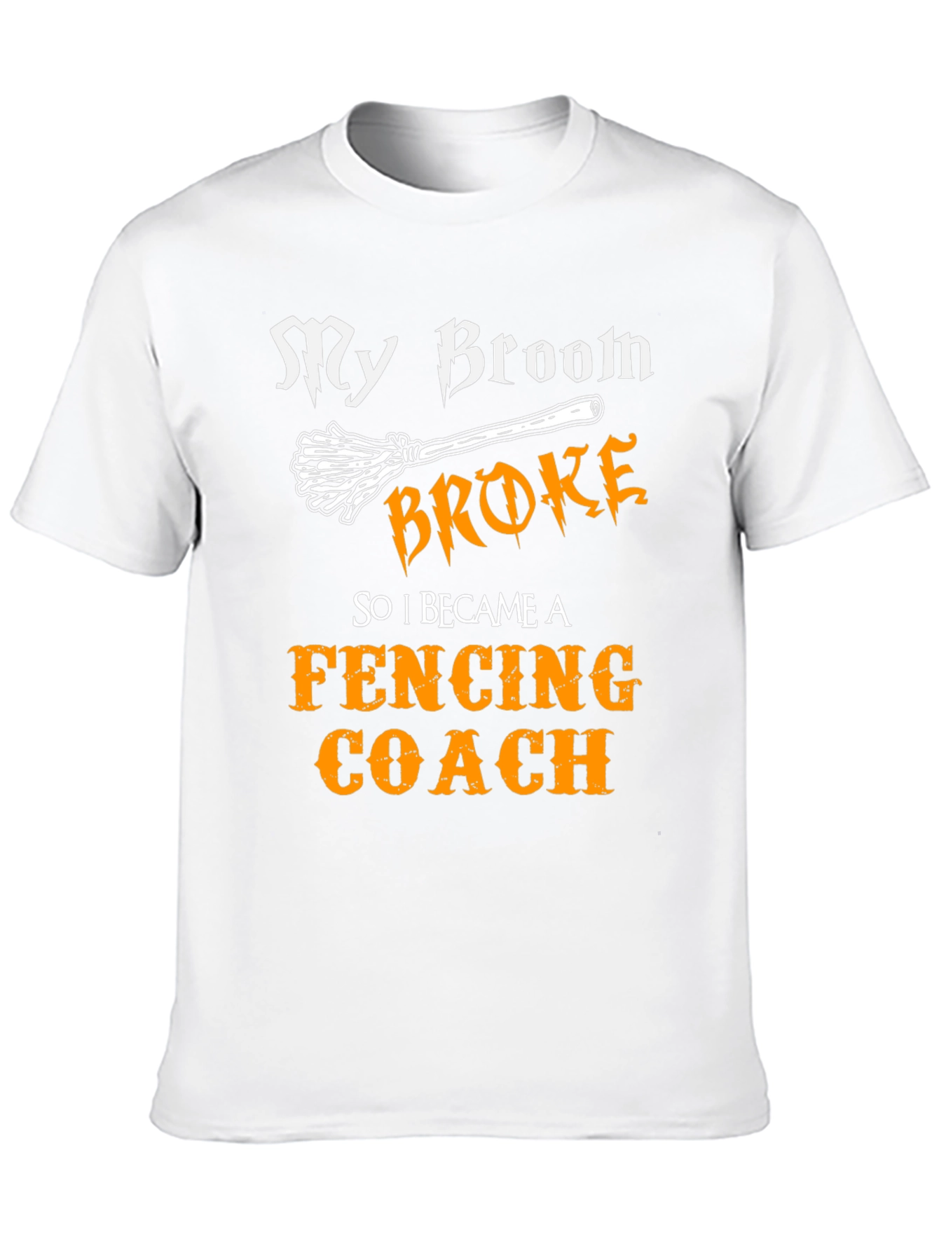 Funny Fencing Coach T-Shirt - My Broom Broke!
