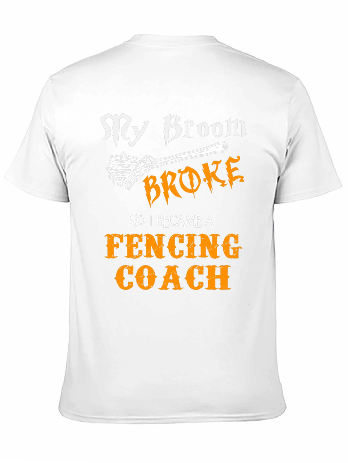 Funny Fencing Coach T-Shirt - My Broom Broke!