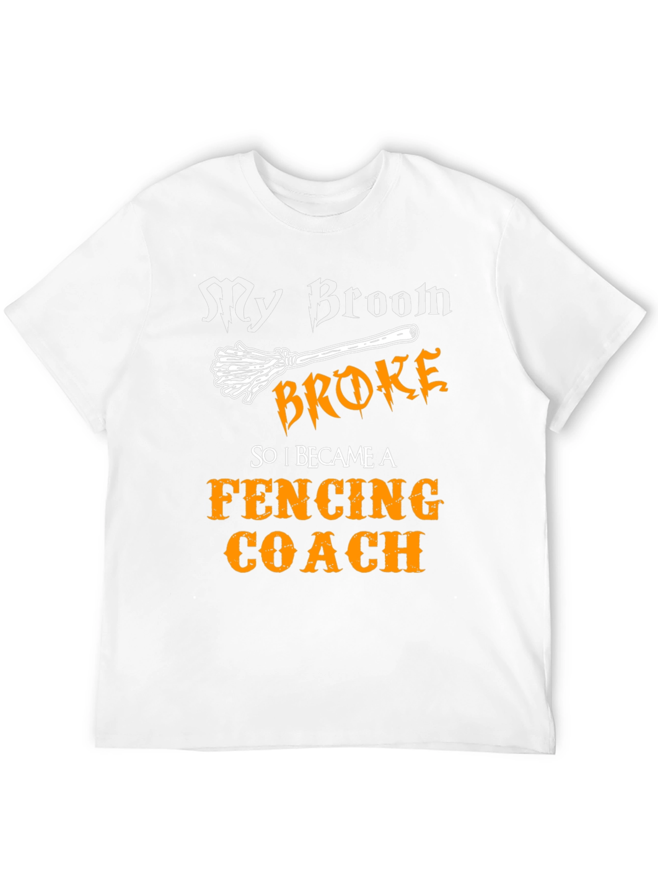 Funny Fencing Coach T-Shirt - My Broom Broke!