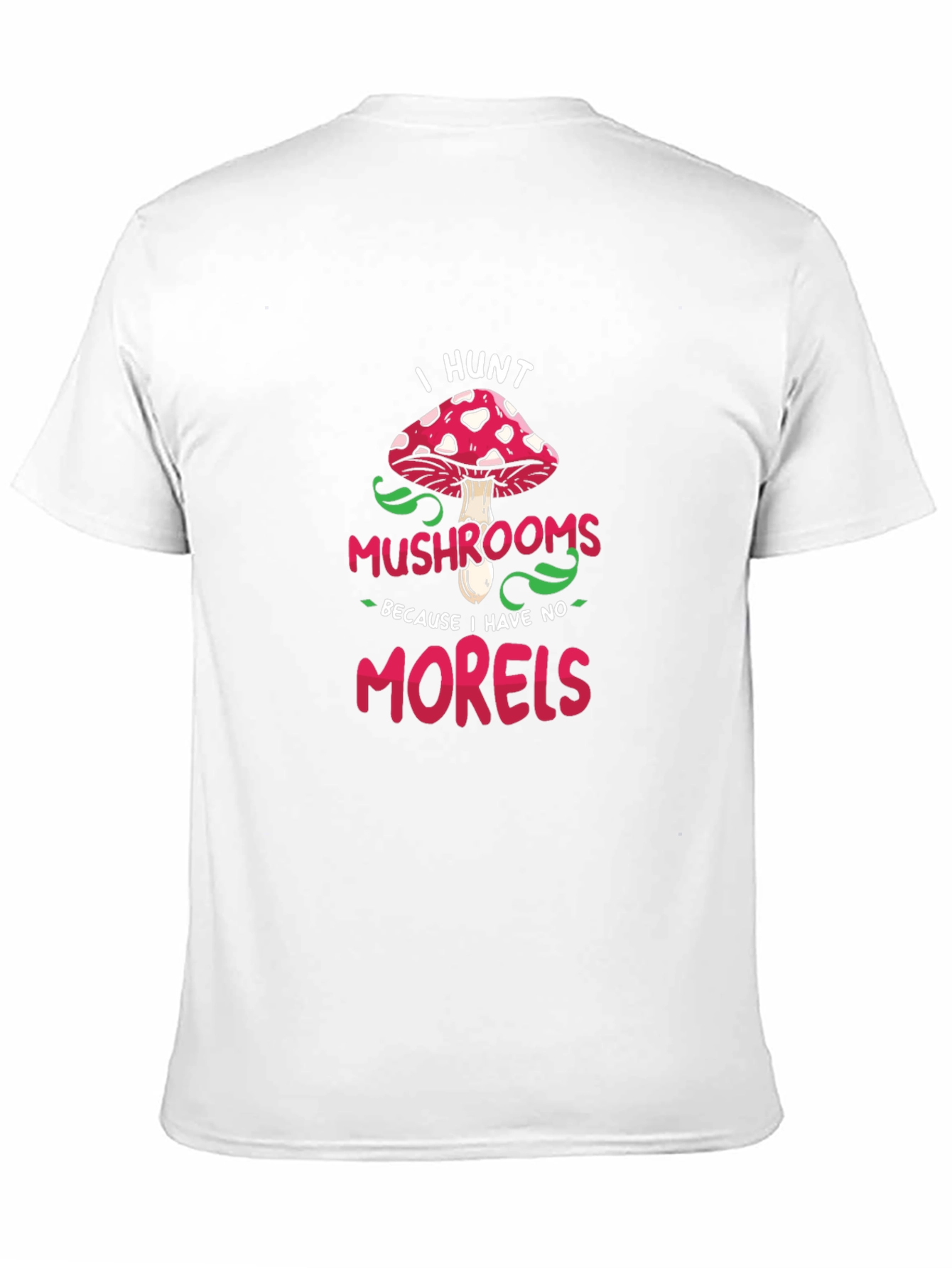 I Hunt Mushrooms Graphic Tee