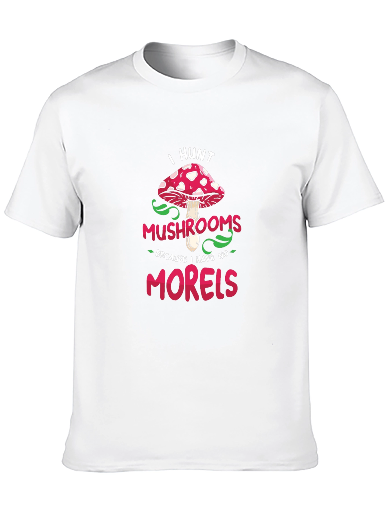 I Hunt Mushrooms Graphic Tee