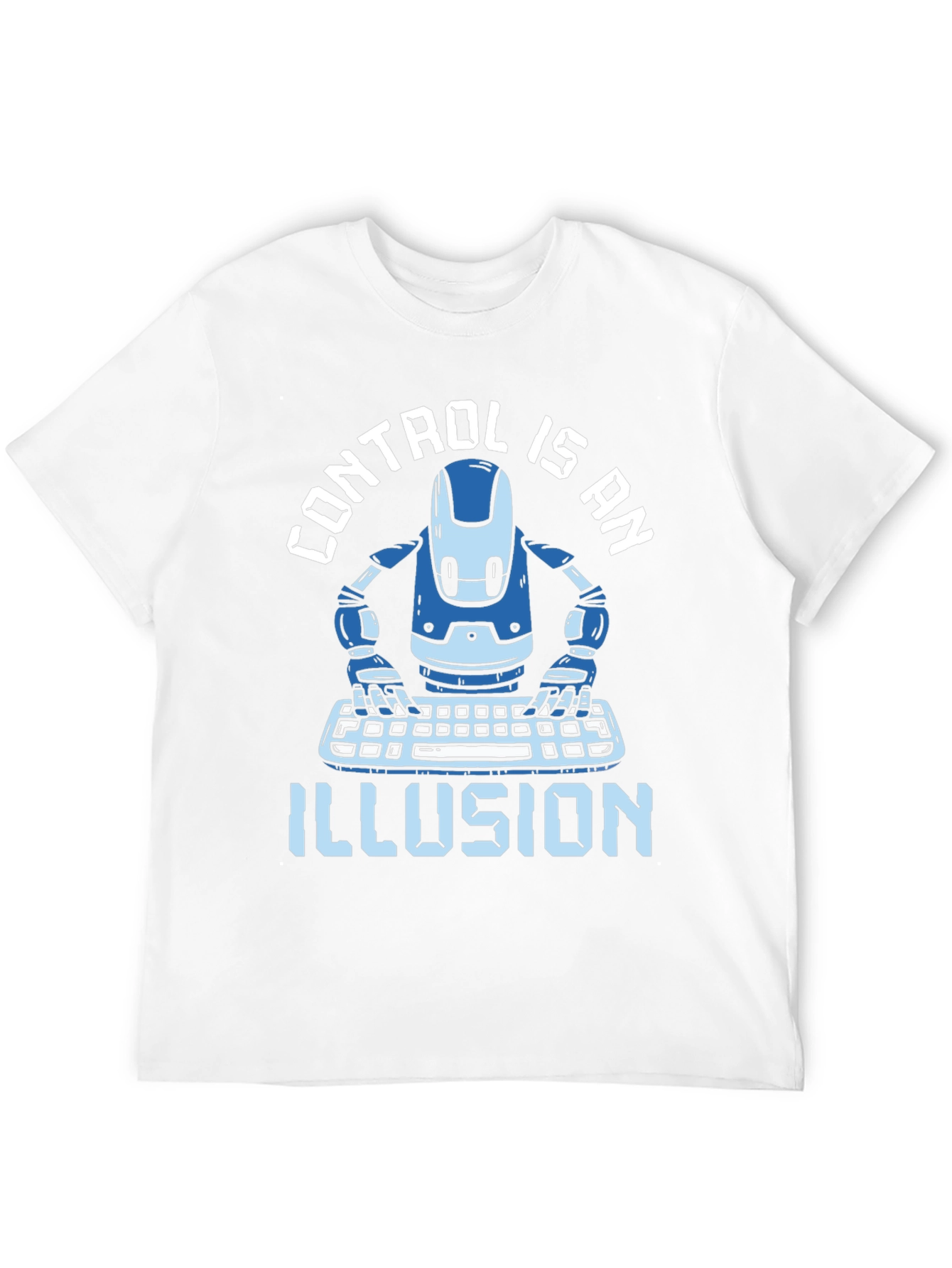 Control is an Illusion T-Shirt