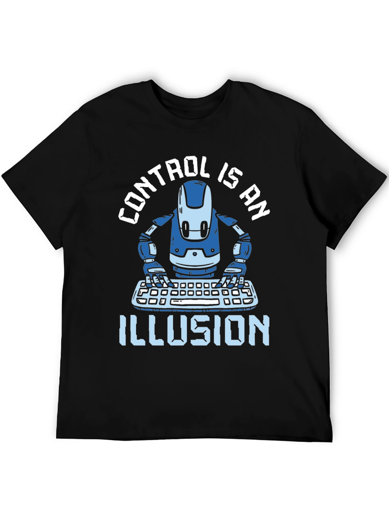 Control is an Illusion T-Shirt