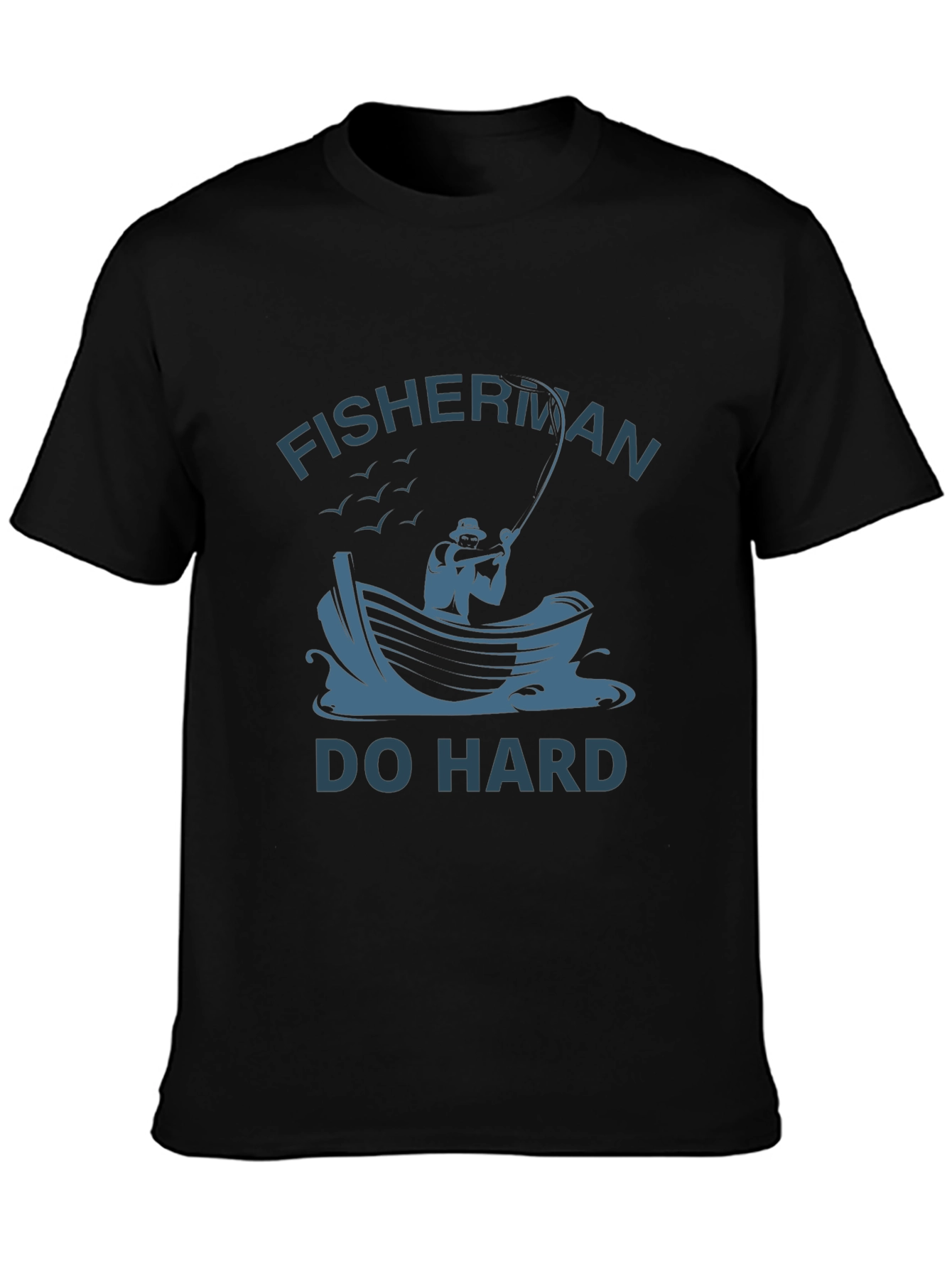 Fisherman Do Hard T-Shirt - Unique Fishing Graphic Tee