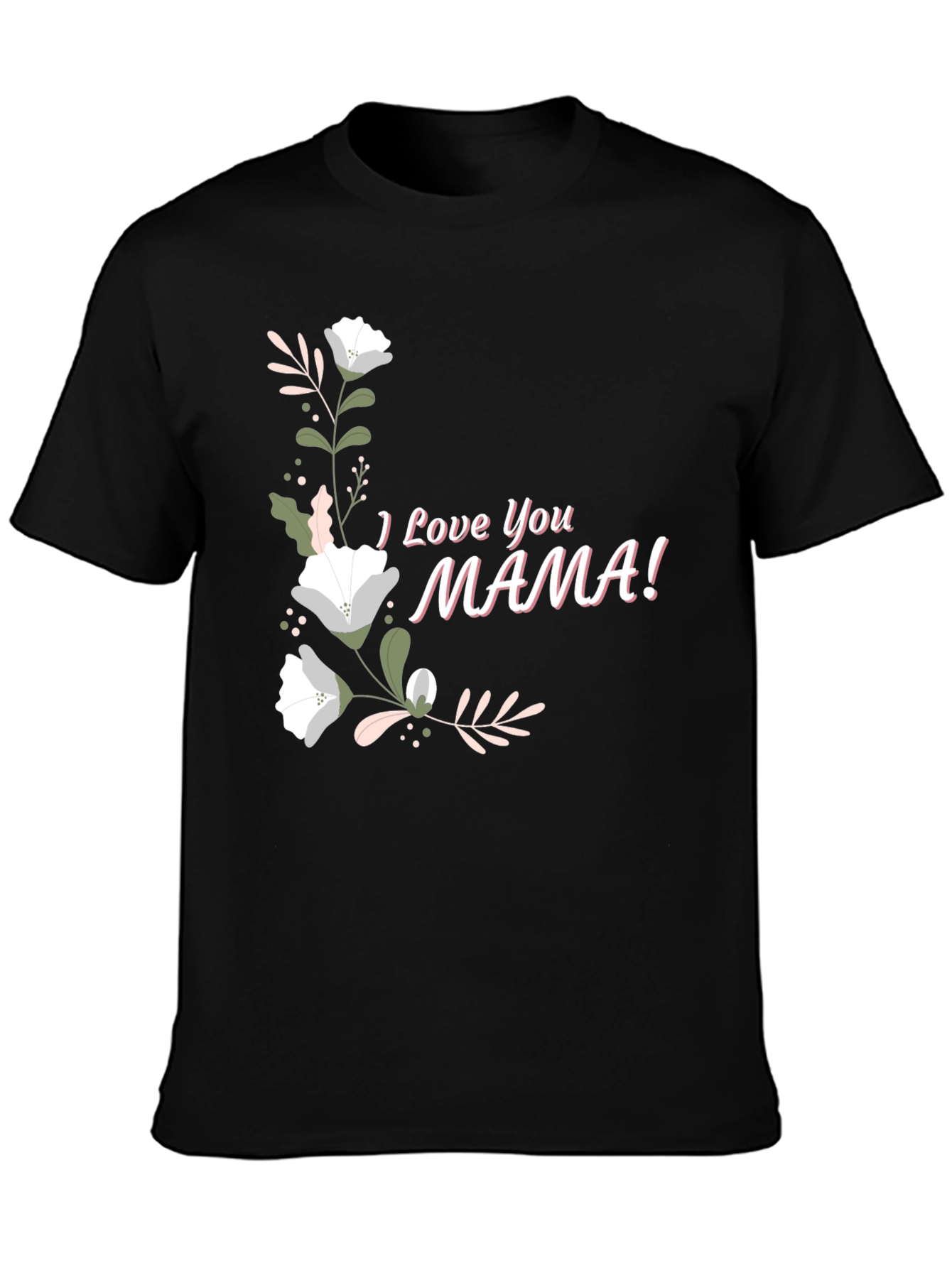 I Love You Mama Graphic T-Shirt