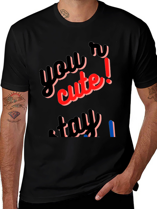Youre Cute Stay T-Shirt