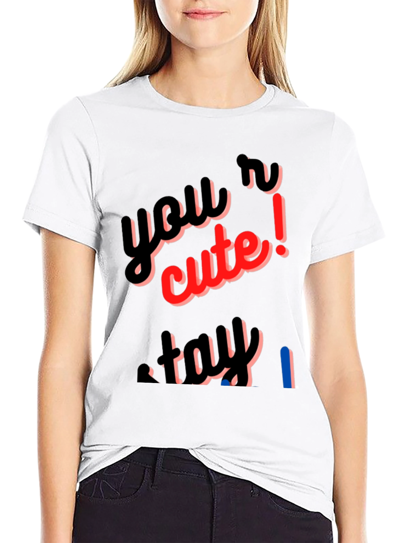 Youre Cute Stay T-Shirt
