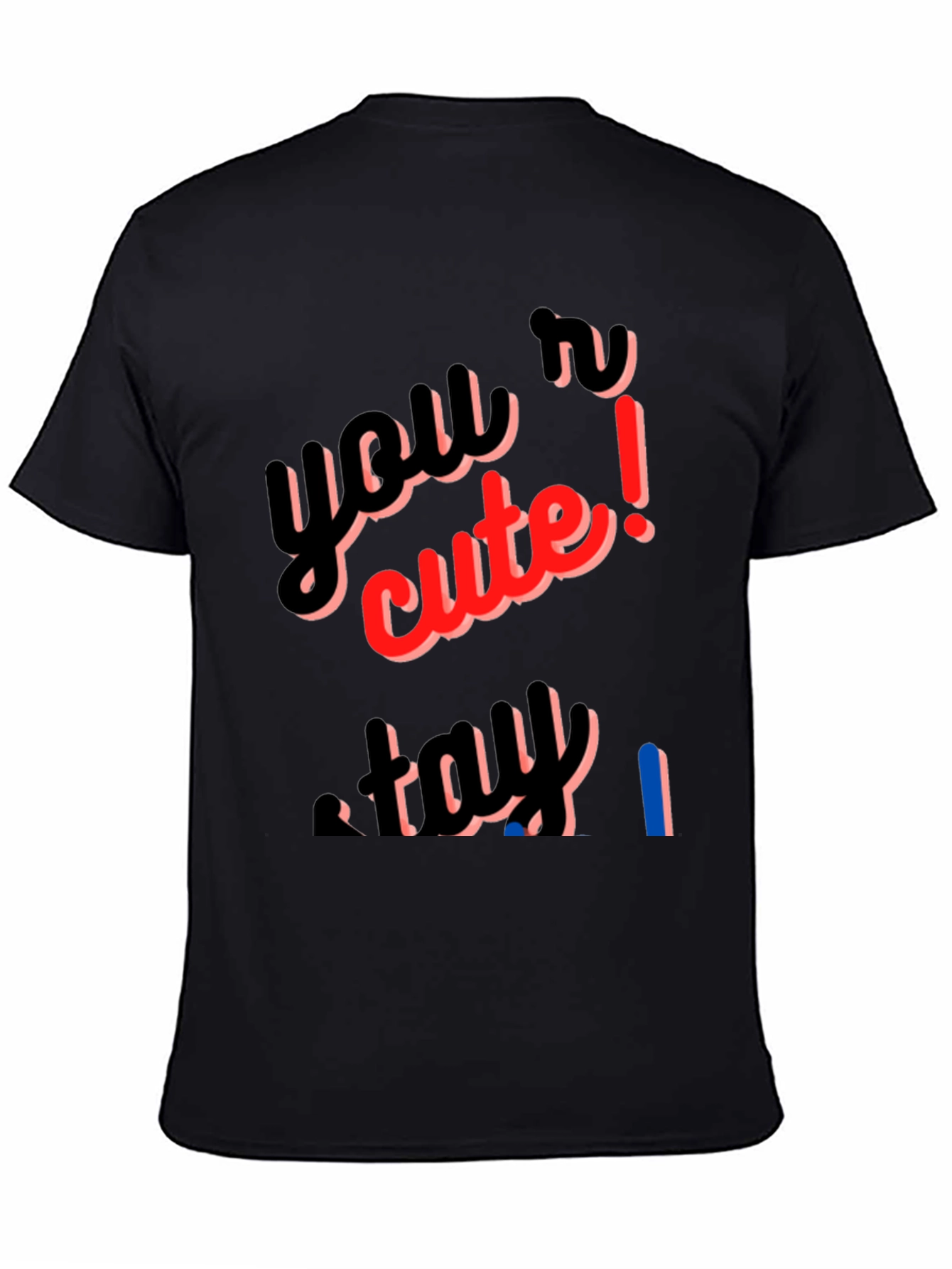 Youre Cute Stay T-Shirt