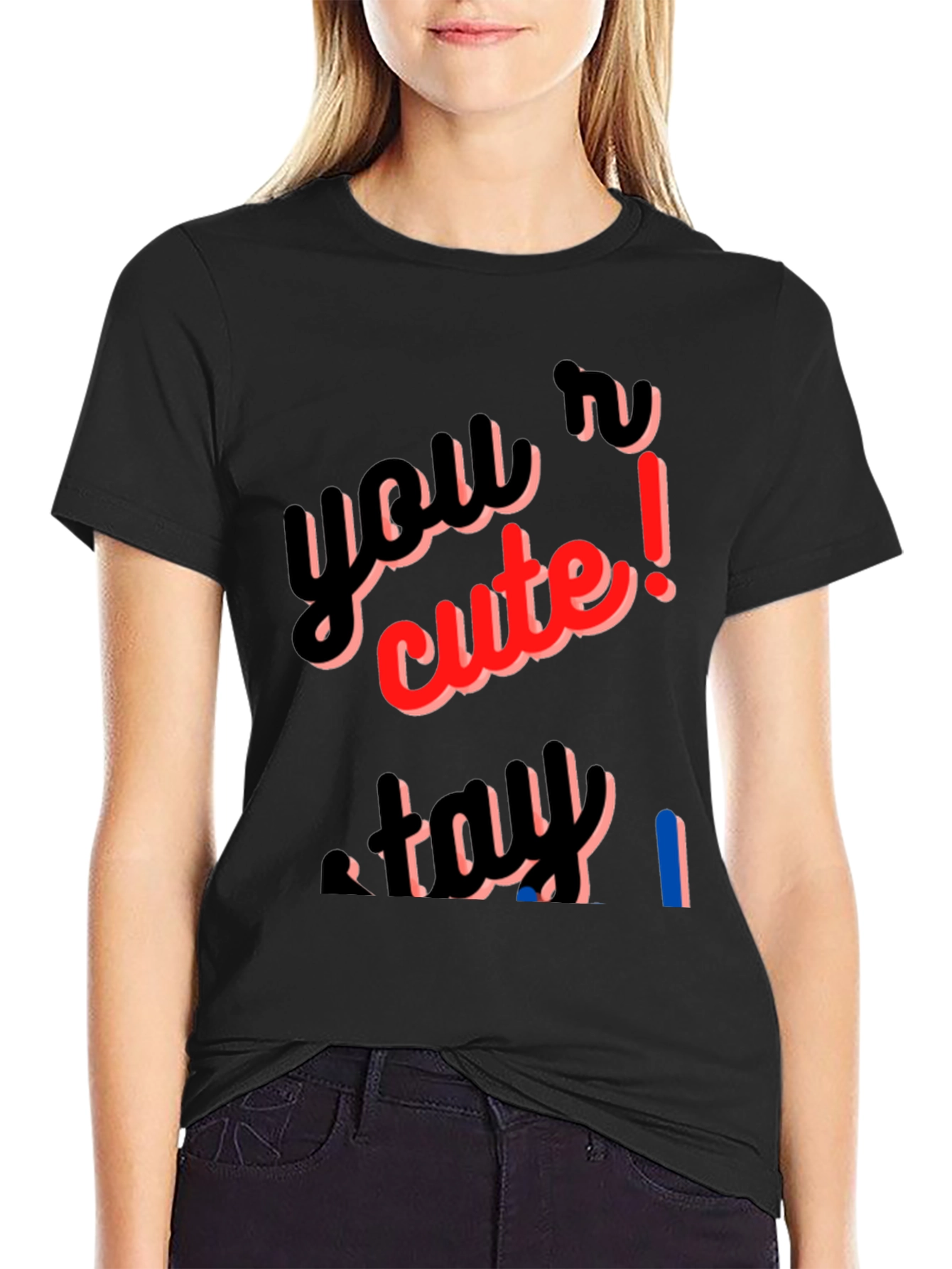 Youre Cute Stay T-Shirt