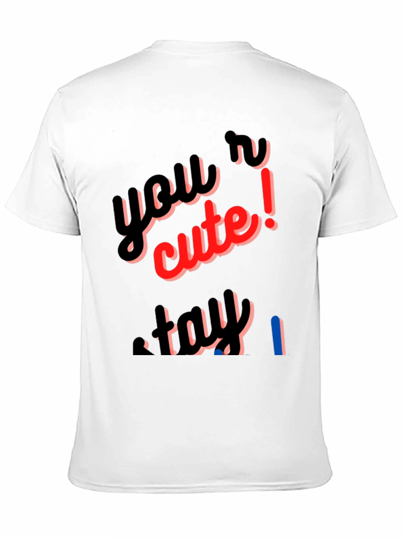Youre Cute Stay T-Shirt