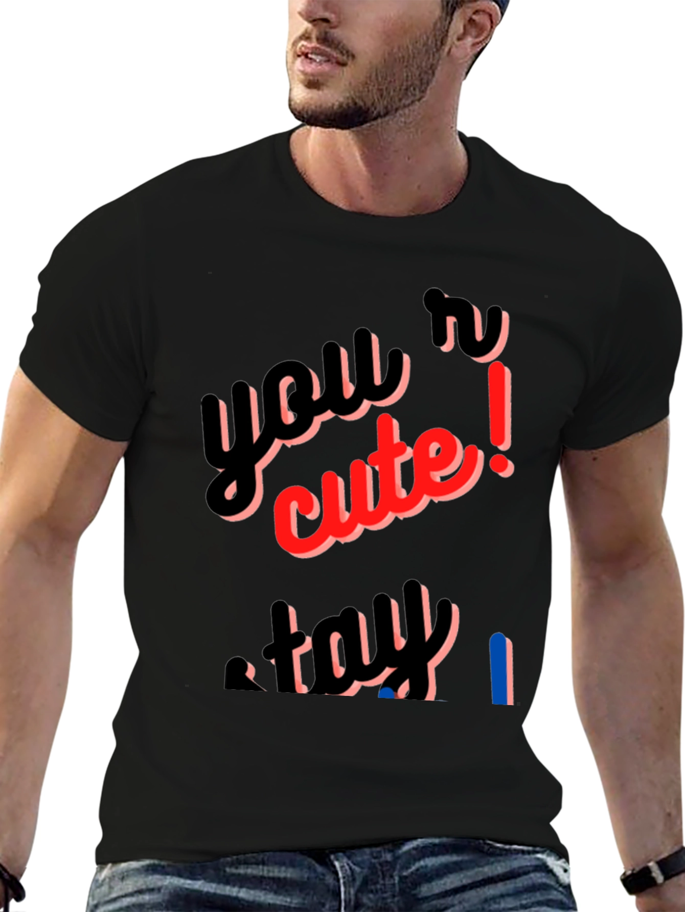 Youre Cute Stay T-Shirt