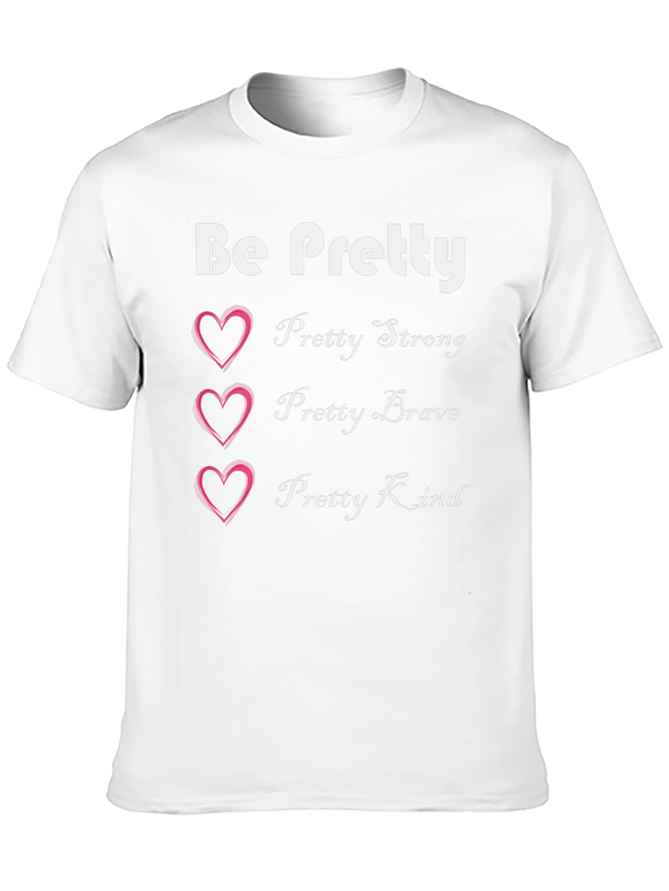 Be Pretty T-Shirt: Strong Brave Kind Womens Tee
