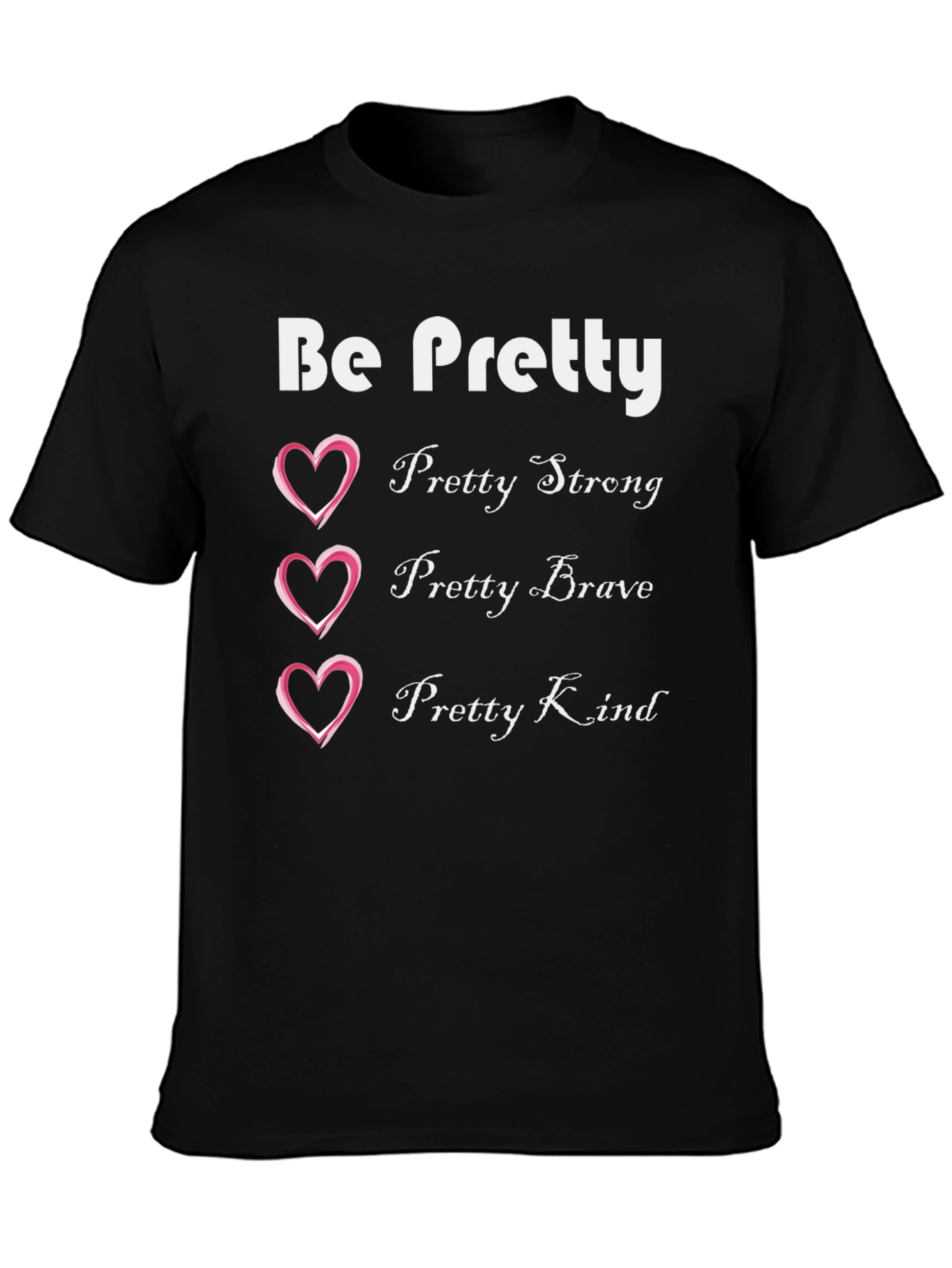 Be Pretty T-Shirt: Strong Brave Kind Womens Tee