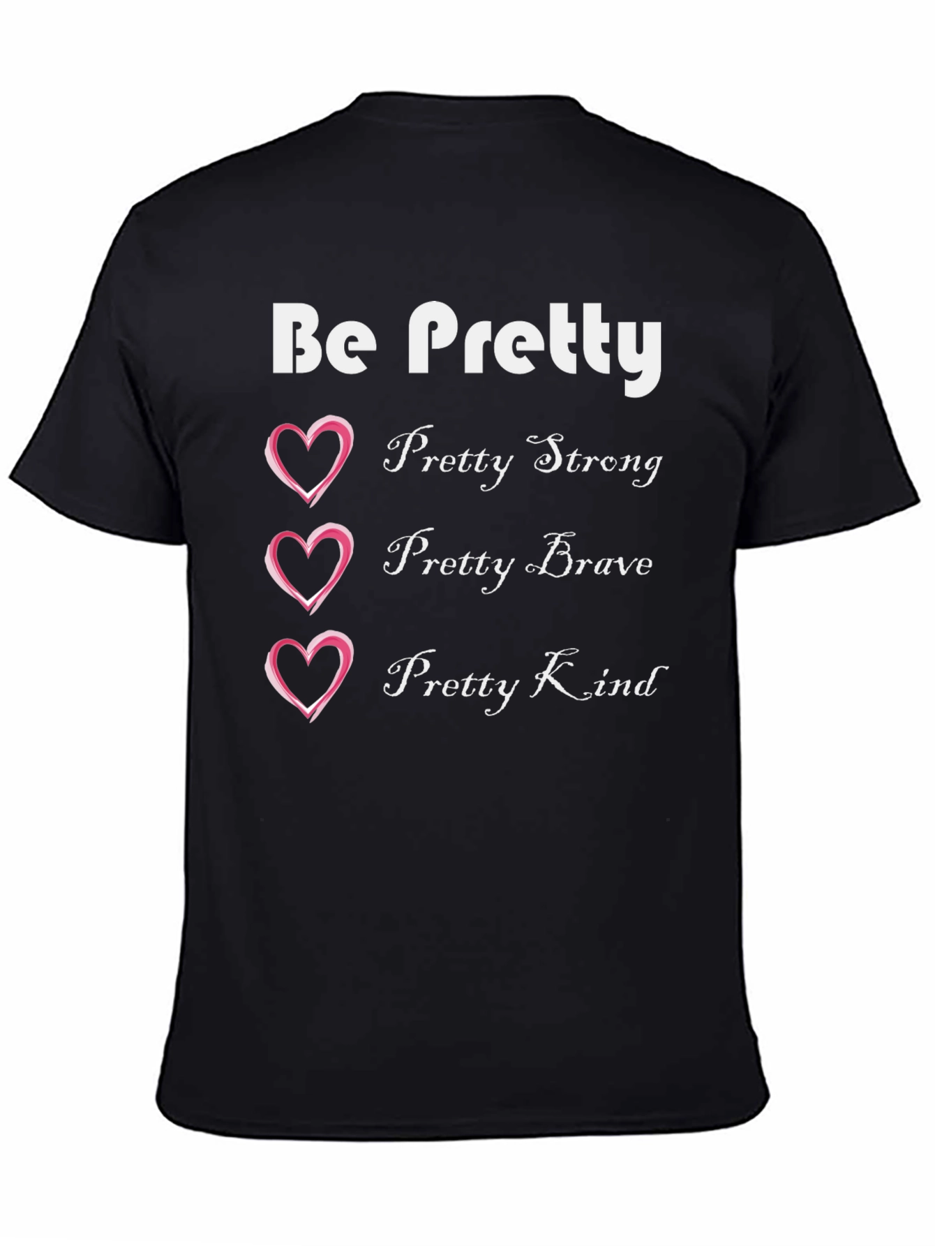 Be Pretty T-Shirt: Strong Brave Kind Womens Tee