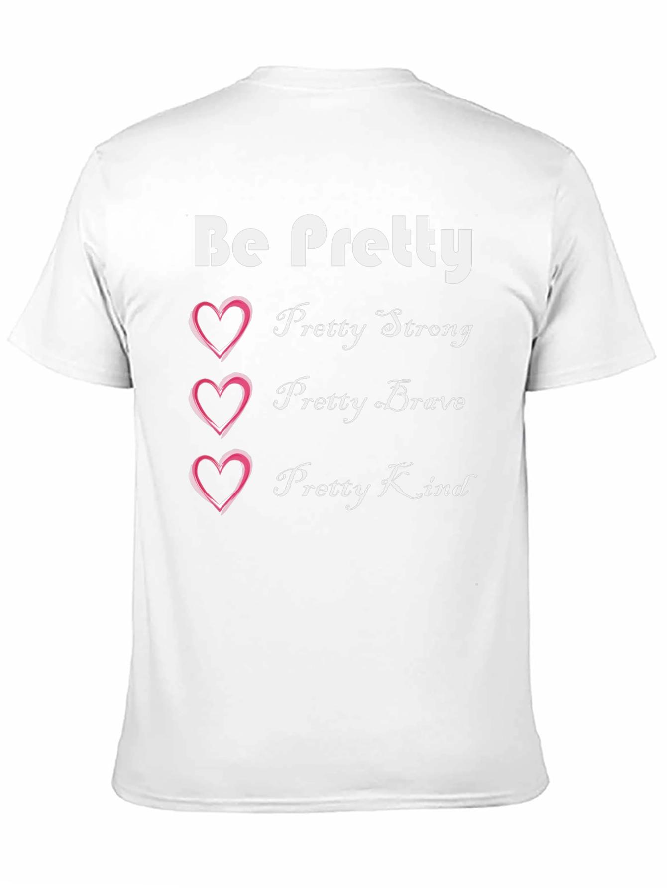 Be Pretty T-Shirt: Strong Brave Kind Womens Tee