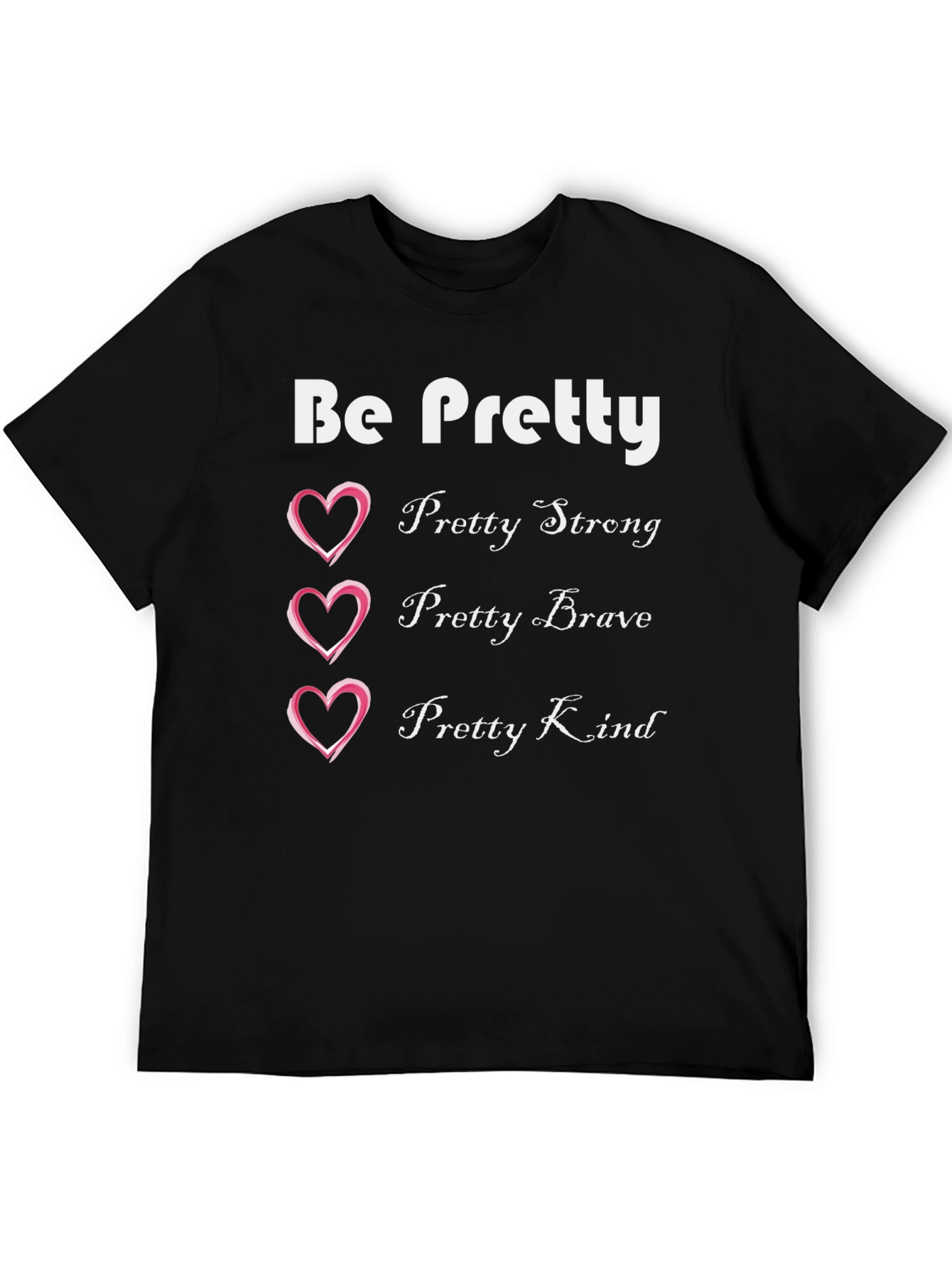 Be Pretty T-Shirt: Strong Brave Kind Womens Tee