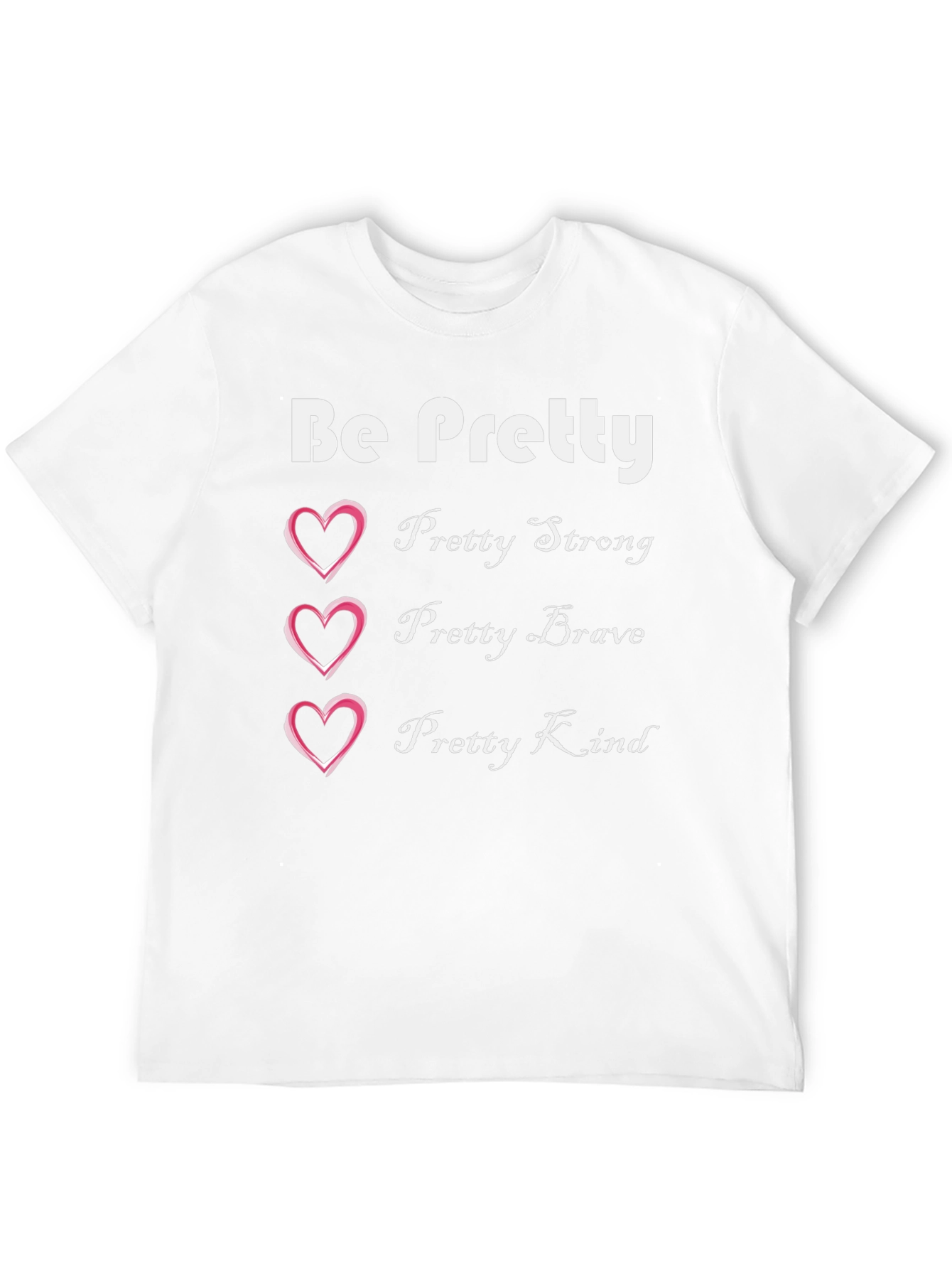 Be Pretty T-Shirt: Strong Brave Kind Womens Tee