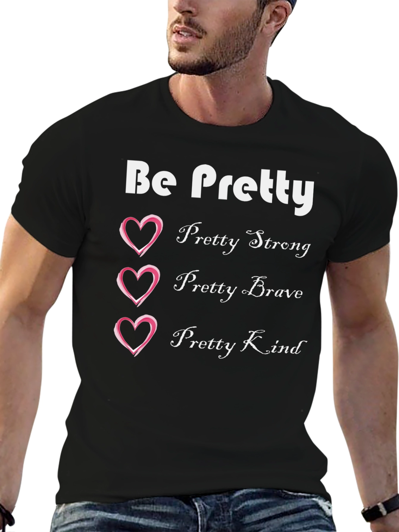 Be Pretty T-Shirt: Strong Brave Kind Womens Tee