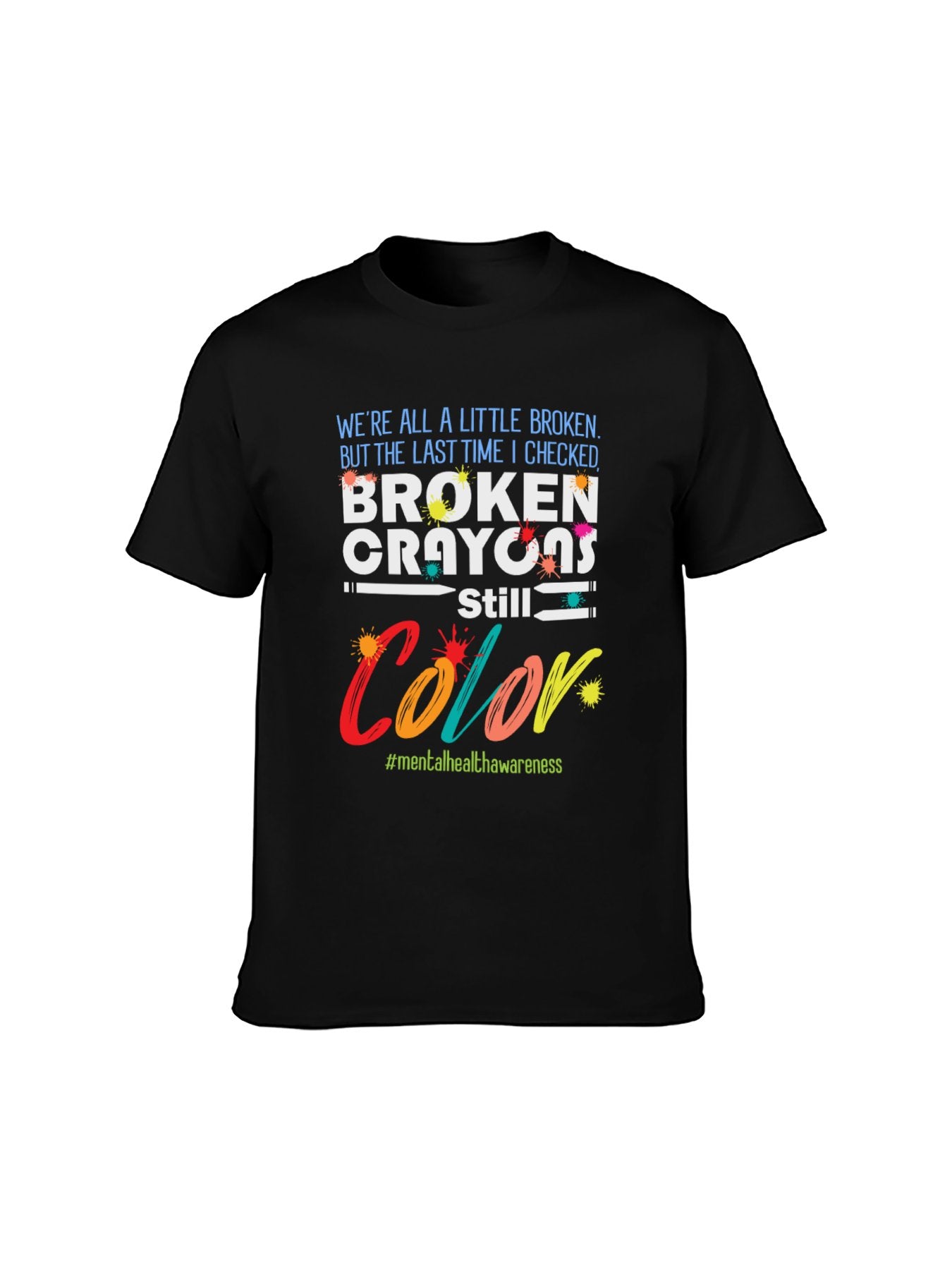 Broken Crayons Still Color Mental Health Awareness T-Shirt - 100% Cotton, Inspirational Tee for Daily Wear & Advocacy Events