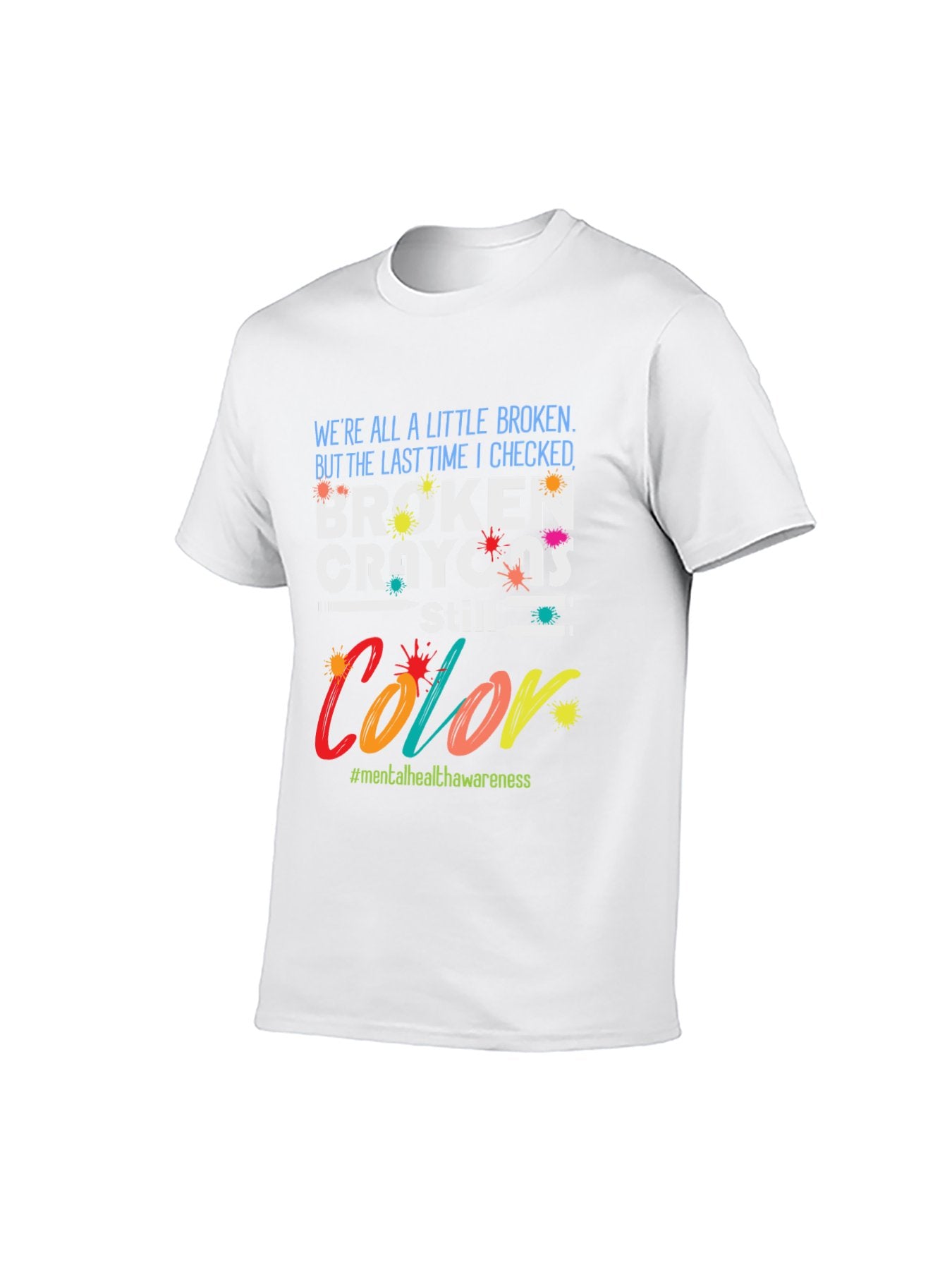 Broken Crayons Still Color Mental Health Awareness T-Shirt - 100% Cotton, Inspirational Tee for Daily Wear & Advocacy Events